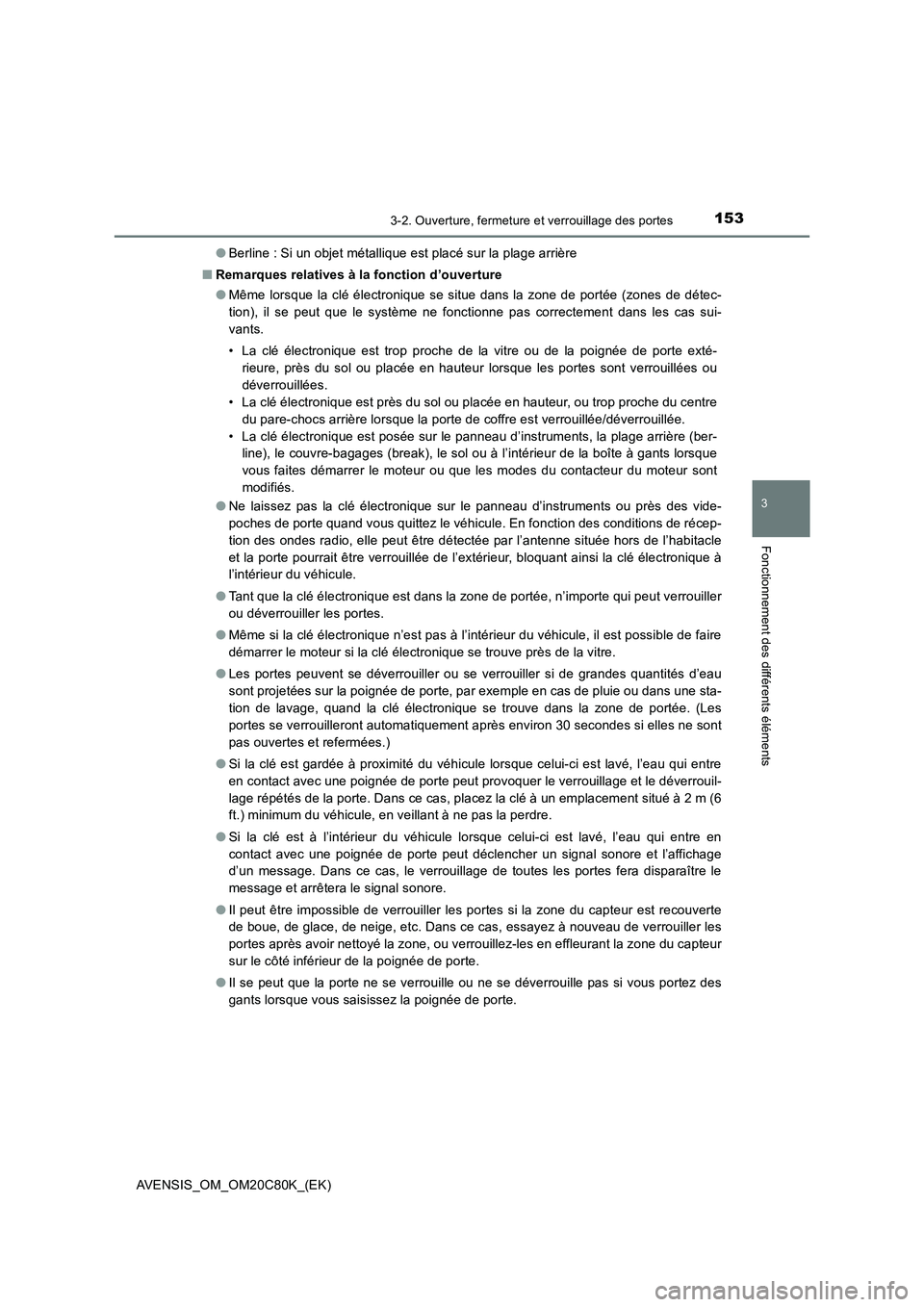 TOYOTA AVENSIS 2018 Manuel du propriétaire (in French) 1533-2. Ouverture, fermeture et verrouillage des portes
3
Fonctionnement des différents éléments
AVENSIS_OM_OM20C80K_(EK)●Berline : Si un objet métallique est placé sur la plage arrière
■Rem TOYOTA AVENSIS 2018 Manuel du propriétaire (in French) 1533-2. Ouverture, fermeture et verrouillage des portes
3
Fonctionnement des différents éléments
AVENSIS_OM_OM20C80K_(EK)●Berline : Si un objet métallique est placé sur la plage arrière
■Rem