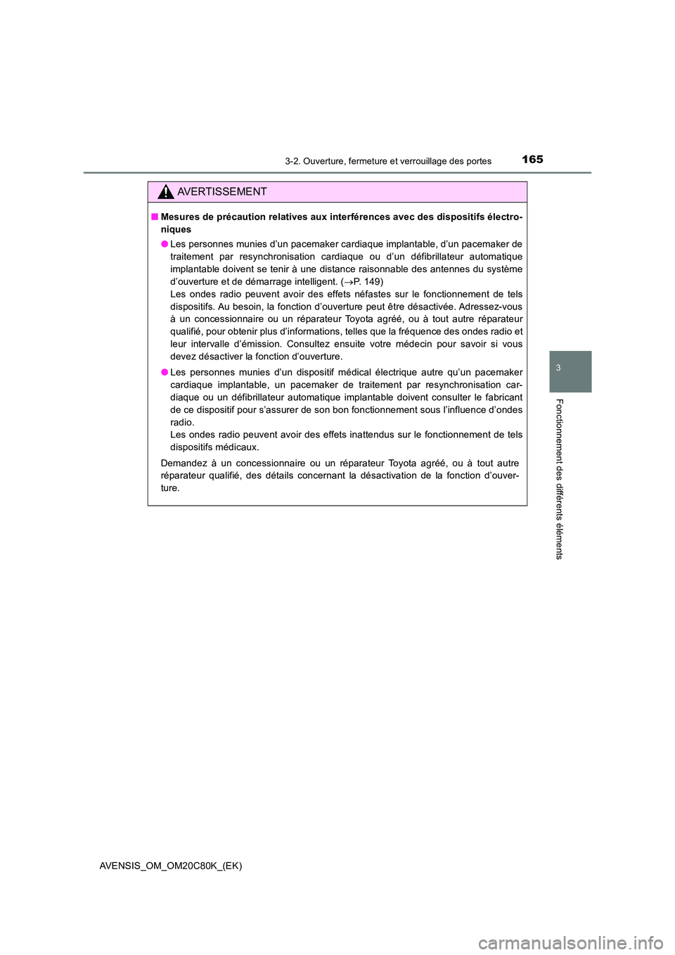 TOYOTA AVENSIS 2018 Manuel du propriétaire (in French) 1653-2. Ouverture, fermeture et verrouillage des portes
3
Fonctionnement des différents éléments
AVENSIS_OM_OM20C80K_(EK)
AVERTISSEMENT
■Mesures de précaution relatives aux interférences avec d TOYOTA AVENSIS 2018 Manuel du propriétaire (in French) 1653-2. Ouverture, fermeture et verrouillage des portes
3
Fonctionnement des différents éléments
AVENSIS_OM_OM20C80K_(EK)
AVERTISSEMENT
■Mesures de précaution relatives aux interférences avec d