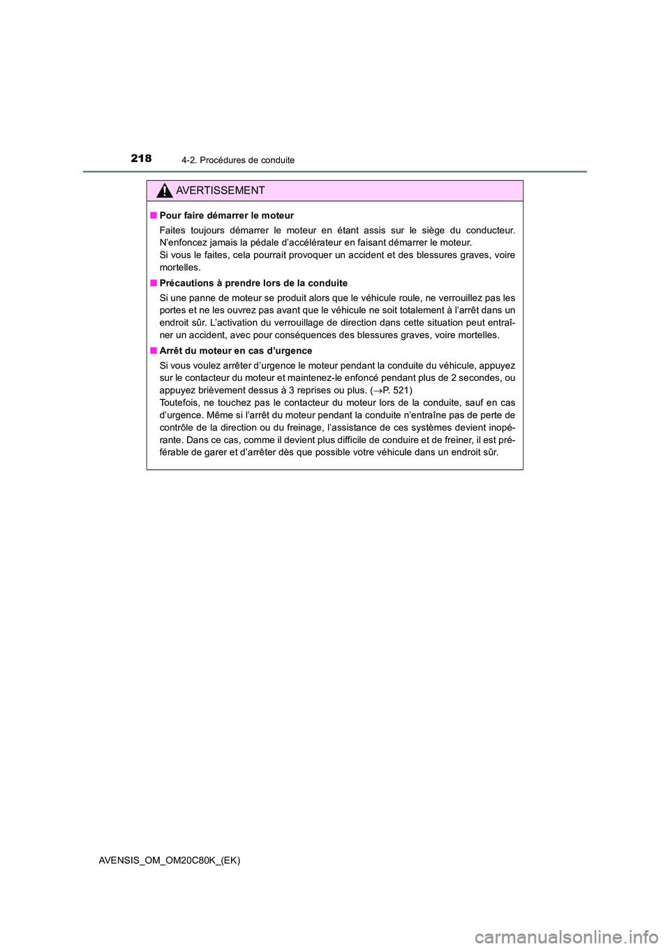 TOYOTA AVENSIS 2018 Manuel du propriétaire (in French) 2184-2. Procédures de conduite
AVENSIS_OM_OM20C80K_(EK)
AVERTISSEMENT
■Pour faire démarrer le moteur
Faites toujours démarrer le moteur en étant assis sur le siège du conducteur.
N’enfoncez TOYOTA AVENSIS 2018 Manuel du propriétaire (in French) 2184-2. Procédures de conduite
AVENSIS_OM_OM20C80K_(EK)
AVERTISSEMENT
■Pour faire démarrer le moteur
Faites toujours démarrer le moteur en étant assis sur le siège du conducteur.
N’enfoncez