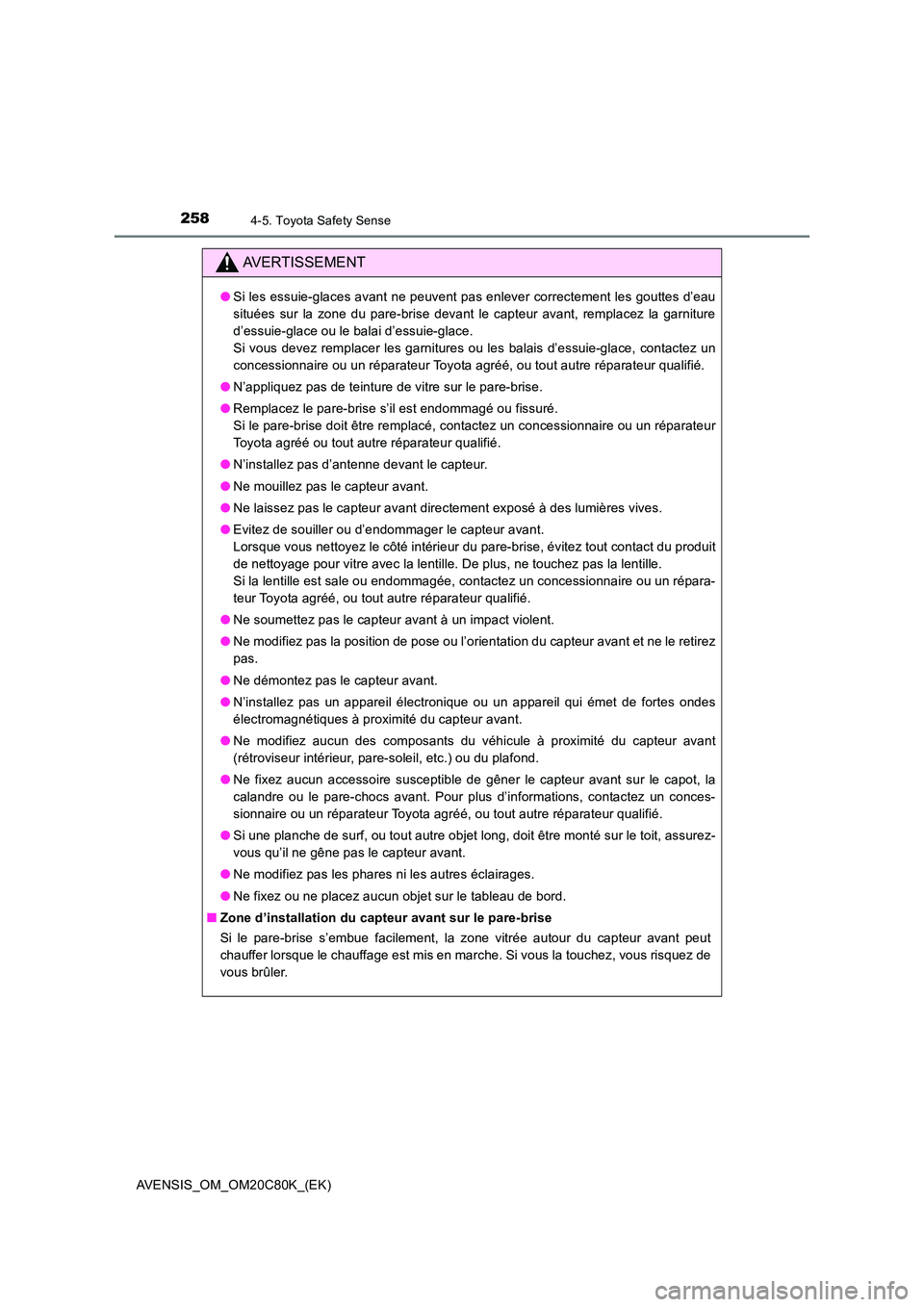 TOYOTA AVENSIS 2018 Manuel du propriétaire (in French) 2584-5. Toyota Safety Sense
AVENSIS_OM_OM20C80K_(EK)
AVERTISSEMENT
●Si les essuie-glaces avant ne peuvent pas enlever correctement les gouttes d’eau
situées sur la zone du pare-brise devant le c TOYOTA AVENSIS 2018 Manuel du propriétaire (in French) 2584-5. Toyota Safety Sense
AVENSIS_OM_OM20C80K_(EK)
AVERTISSEMENT
●Si les essuie-glaces avant ne peuvent pas enlever correctement les gouttes d’eau
situées sur la zone du pare-brise devant le c