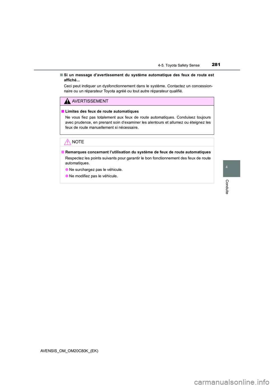 TOYOTA AVENSIS 2018  Manuel du propriétaire (in French) 2814-5. Toyota Safety Sense
4
Conduite
AVENSIS_OM_OM20C80K_(EK) 
■ Si un message d’avertissement du système automatique des feux de route est 
affiché... 
Ceci peut indiquer un dysfonctionnement