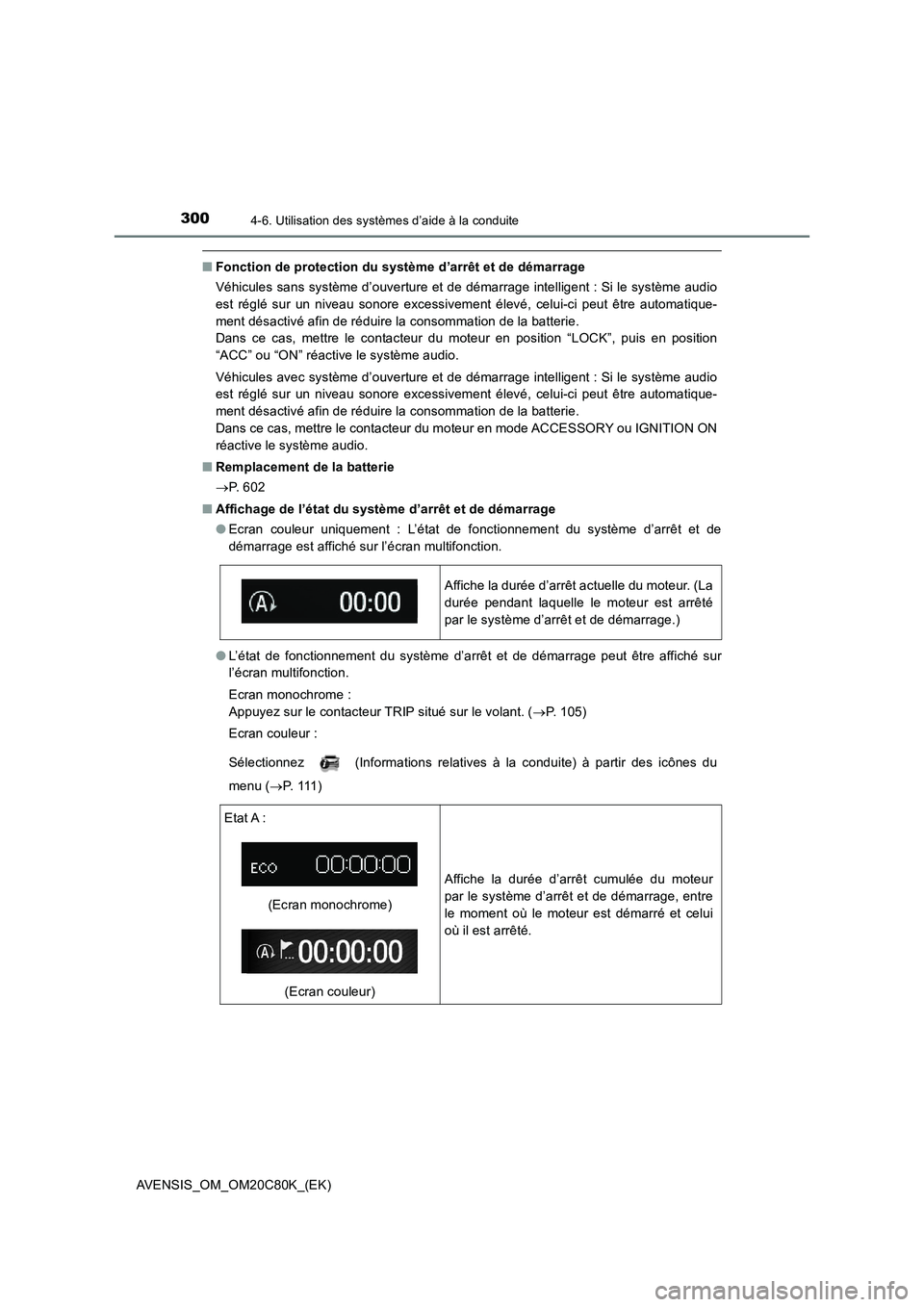 TOYOTA AVENSIS 2018  Manuel du propriétaire (in French) 3004-6. Utilisation des systèmes d’aide à la conduite
AVENSIS_OM_OM20C80K_(EK)
■Fonction de protection du système d’arrêt et de démarrage
Véhicules sans système d’ouverture et de démar