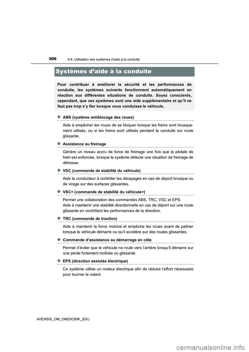 TOYOTA AVENSIS 2018  Manuel du propriétaire (in French) 3064-6. Utilisation des systèmes d’aide à la conduite
AVENSIS_OM_OM20C80K_(EK)
Systèmes d’aide à la conduite
◆ABS (système antiblocage des roues)
Aide à empêcher les roues de se bloquer l