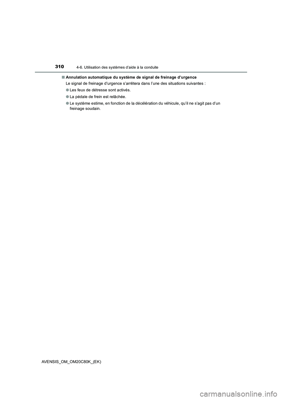 TOYOTA AVENSIS 2018  Manuel du propriétaire (in French) 3104-6. Utilisation des systèmes d’aide à la conduite
AVENSIS_OM_OM20C80K_(EK)■Annulation automatique du système de signal de freinage d’urgence
Le signal de freinage d’urgence s’arrêter