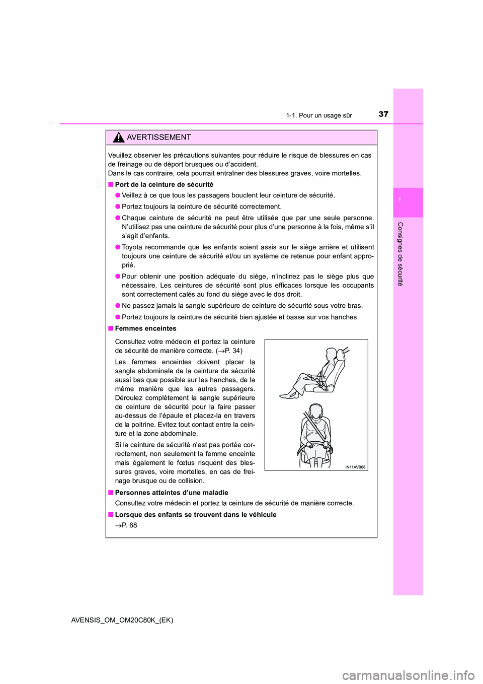 TOYOTA AVENSIS 2018 Manuel du propriétaire (in French) 371-1. Pour un usage sûr
1
AVENSIS_OM_OM20C80K_(EK)
Consignes de sécurité
AVERTISSEMENT
Veuillez observer les précautions suivantes pour réduire le risque de blessures en cas
de freinage ou de d TOYOTA AVENSIS 2018 Manuel du propriétaire (in French) 371-1. Pour un usage sûr
1
AVENSIS_OM_OM20C80K_(EK)
Consignes de sécurité
AVERTISSEMENT
Veuillez observer les précautions suivantes pour réduire le risque de blessures en cas
de freinage ou de d