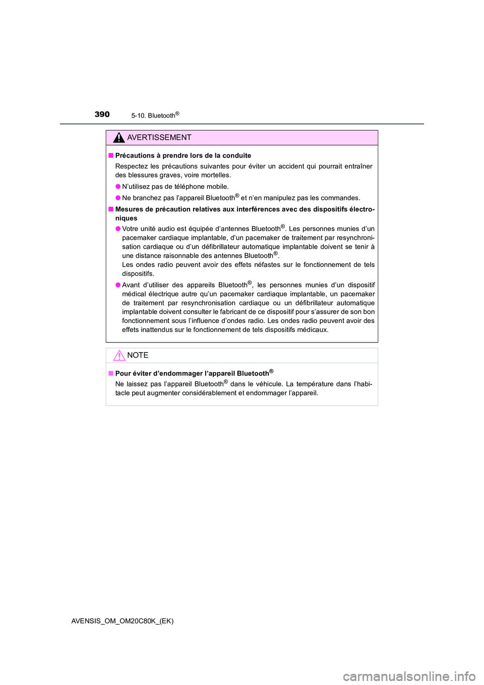 TOYOTA AVENSIS 2018 Manuel du propriétaire (in French) 3905-10. Bluetooth®
AVENSIS_OM_OM20C80K_(EK)
AVERTISSEMENT
■Précautions à prendre lors de la conduite
Respectez les précautions suivantes pour éviter un accident qui pourrait entraîner
des b TOYOTA AVENSIS 2018 Manuel du propriétaire (in French) 3905-10. Bluetooth®
AVENSIS_OM_OM20C80K_(EK)
AVERTISSEMENT
■Précautions à prendre lors de la conduite
Respectez les précautions suivantes pour éviter un accident qui pourrait entraîner
des b