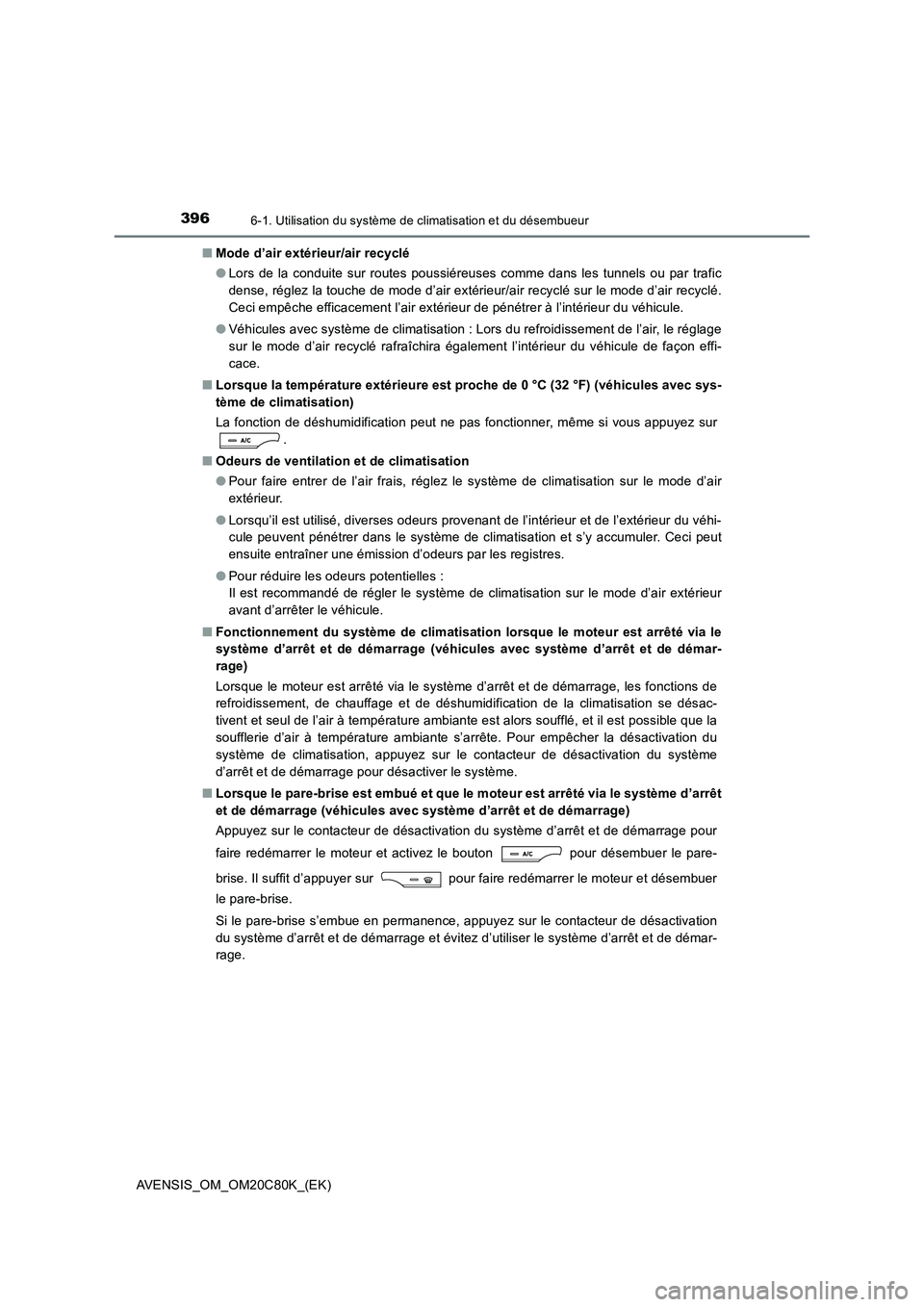 TOYOTA AVENSIS 2018 Manuel du propriétaire (in French) 3966-1. Utilisation du système de climatisation et du désembueur
AVENSIS_OM_OM20C80K_(EK)
■ Mode d’air extérieur/air recyclé
● Lors de la conduite sur routes poussiéreuses comme dans les TOYOTA AVENSIS 2018 Manuel du propriétaire (in French) 3966-1. Utilisation du système de climatisation et du désembueur
AVENSIS_OM_OM20C80K_(EK)
■ Mode d’air extérieur/air recyclé
● Lors de la conduite sur routes poussiéreuses comme dans les