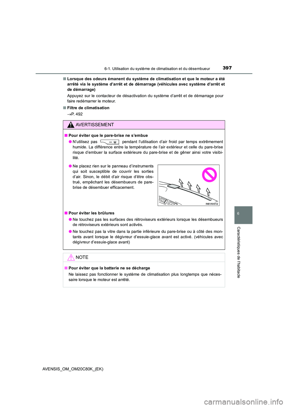 TOYOTA AVENSIS 2018 Manuel du propriétaire (in French) 3976-1. Utilisation du système de climatisation et du désembueur
AVENSIS_OM_OM20C80K_(EK)
6
Caractéristiques de l’habitacle
■Lorsque des odeurs émanent du système de climatisation et que le m TOYOTA AVENSIS 2018 Manuel du propriétaire (in French) 3976-1. Utilisation du système de climatisation et du désembueur
AVENSIS_OM_OM20C80K_(EK)
6
Caractéristiques de l’habitacle
■Lorsque des odeurs émanent du système de climatisation et que le m