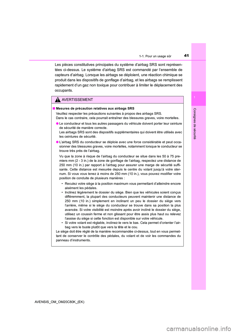 TOYOTA AVENSIS 2018 Manuel du propriétaire (in French) 411-1. Pour un usage sûr
1
AVENSIS_OM_OM20C80K_(EK)
Consignes de sécurité
Les pièces constitutives principales du système d’airbag SRS sont représen-
tées ci-dessus. Le système d’airbag S TOYOTA AVENSIS 2018 Manuel du propriétaire (in French) 411-1. Pour un usage sûr
1
AVENSIS_OM_OM20C80K_(EK)
Consignes de sécurité
Les pièces constitutives principales du système d’airbag SRS sont représen-
tées ci-dessus. Le système d’airbag S