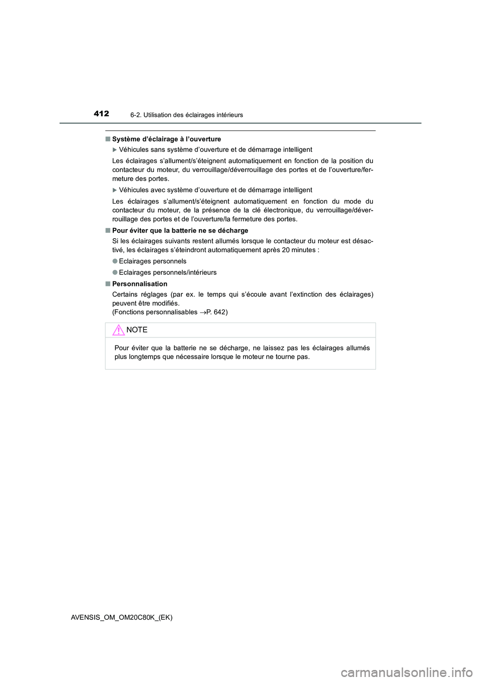 TOYOTA AVENSIS 2018 Manuel du propriétaire (in French) 4126-2. Utilisation des éclairages intérieurs
AVENSIS_OM_OM20C80K_(EK)
■Système d’éclairage à l’ouverture
Véhicules sans système d’ouverture et de démarrage intelligent
Les éclaira TOYOTA AVENSIS 2018 Manuel du propriétaire (in French) 4126-2. Utilisation des éclairages intérieurs
AVENSIS_OM_OM20C80K_(EK)
■Système d’éclairage à l’ouverture
Véhicules sans système d’ouverture et de démarrage intelligent
Les éclaira