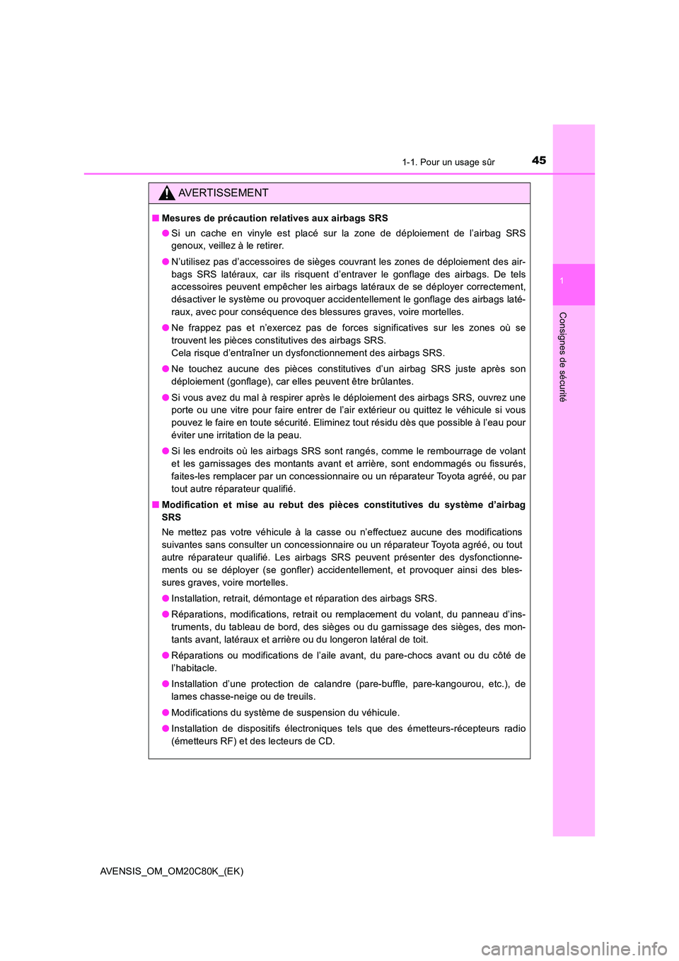 TOYOTA AVENSIS 2018 Manuel du propriétaire (in French) 451-1. Pour un usage sûr
1
AVENSIS_OM_OM20C80K_(EK)
Consignes de sécurité
AVERTISSEMENT
■Mesures de précaution relatives aux airbags SRS
● Si un cache en vinyle est placé sur la zone de dép TOYOTA AVENSIS 2018 Manuel du propriétaire (in French) 451-1. Pour un usage sûr
1
AVENSIS_OM_OM20C80K_(EK)
Consignes de sécurité
AVERTISSEMENT
■Mesures de précaution relatives aux airbags SRS
● Si un cache en vinyle est placé sur la zone de dép