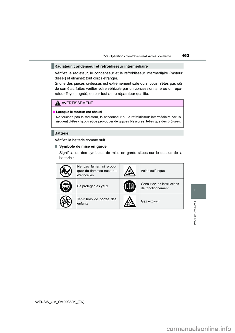 TOYOTA AVENSIS 2018 Manuel du propriétaire (in French) 4637-3. Opérations d’entretien réalisables soi-même
AVENSIS_OM_OM20C80K_(EK)
7
Entretien et soins
Vérifiez le radiateur, le condenseur et le refroidisseur intermédiaire (moteur
diesel) et éli TOYOTA AVENSIS 2018 Manuel du propriétaire (in French) 4637-3. Opérations d’entretien réalisables soi-même
AVENSIS_OM_OM20C80K_(EK)
7
Entretien et soins
Vérifiez le radiateur, le condenseur et le refroidisseur intermédiaire (moteur
diesel) et éli