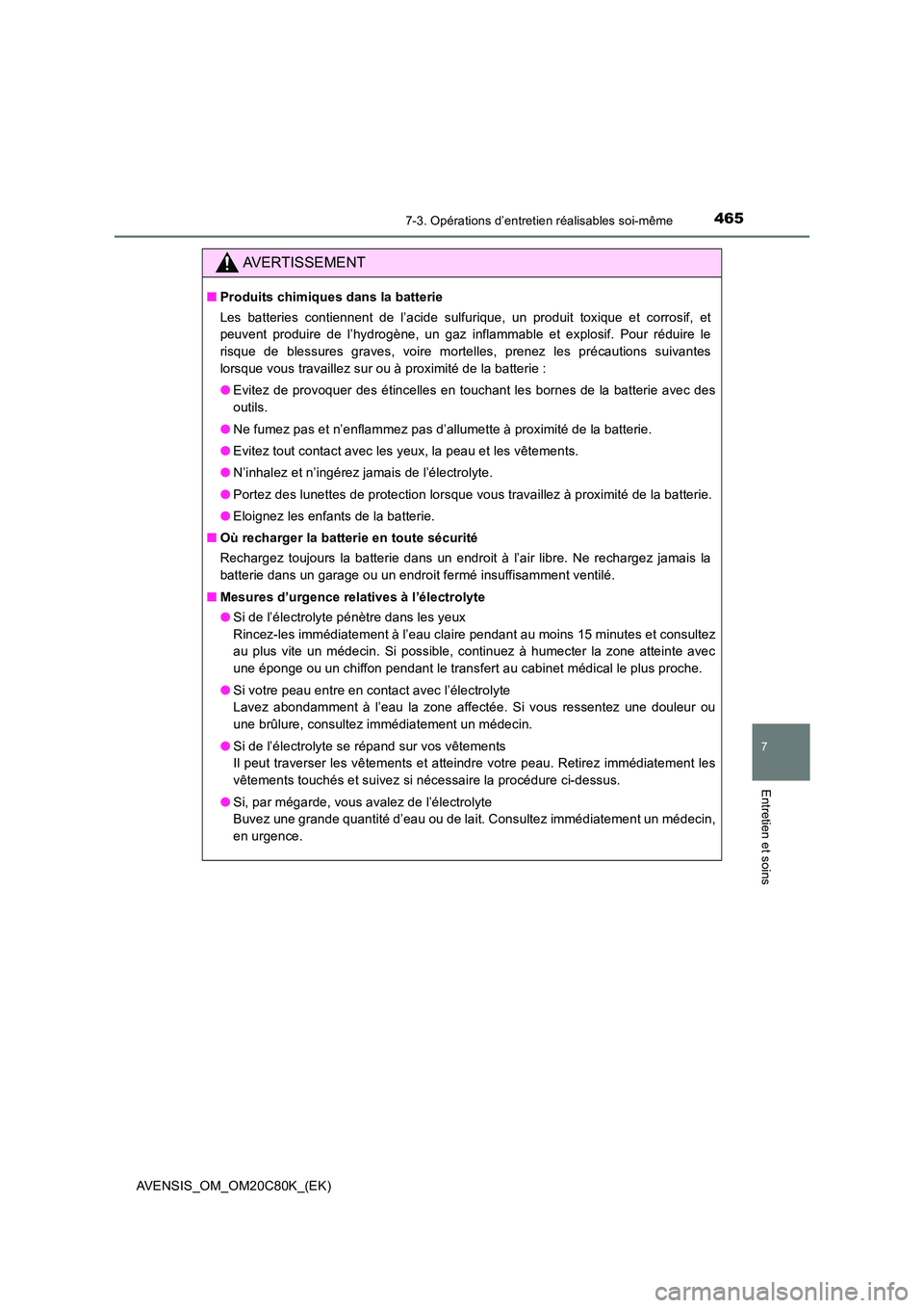 TOYOTA AVENSIS 2018 Manuel du propriétaire (in French) 4657-3. Opérations d’entretien réalisables soi-même
AVENSIS_OM_OM20C80K_(EK)
7
Entretien et soins
AVERTISSEMENT
■Produits chimiques dans la batterie
Les batteries contiennent de l’acide sulf TOYOTA AVENSIS 2018 Manuel du propriétaire (in French) 4657-3. Opérations d’entretien réalisables soi-même
AVENSIS_OM_OM20C80K_(EK)
7
Entretien et soins
AVERTISSEMENT
■Produits chimiques dans la batterie
Les batteries contiennent de l’acide sulf