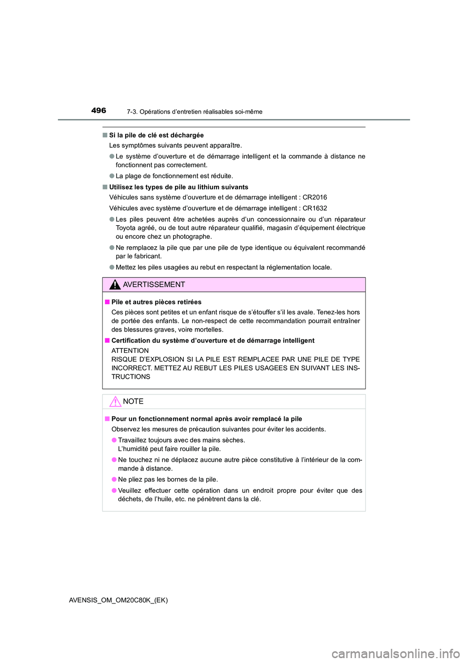 TOYOTA AVENSIS 2018 Manuel du propriétaire (in French) 4967-3. Opérations d’entretien réalisables soi-même
AVENSIS_OM_OM20C80K_(EK)
■Si la pile de clé est déchargée
Les symptômes suivants peuvent apparaître.
● Le système d’ouverture et TOYOTA AVENSIS 2018 Manuel du propriétaire (in French) 4967-3. Opérations d’entretien réalisables soi-même
AVENSIS_OM_OM20C80K_(EK)
■Si la pile de clé est déchargée
Les symptômes suivants peuvent apparaître.
● Le système d’ouverture et