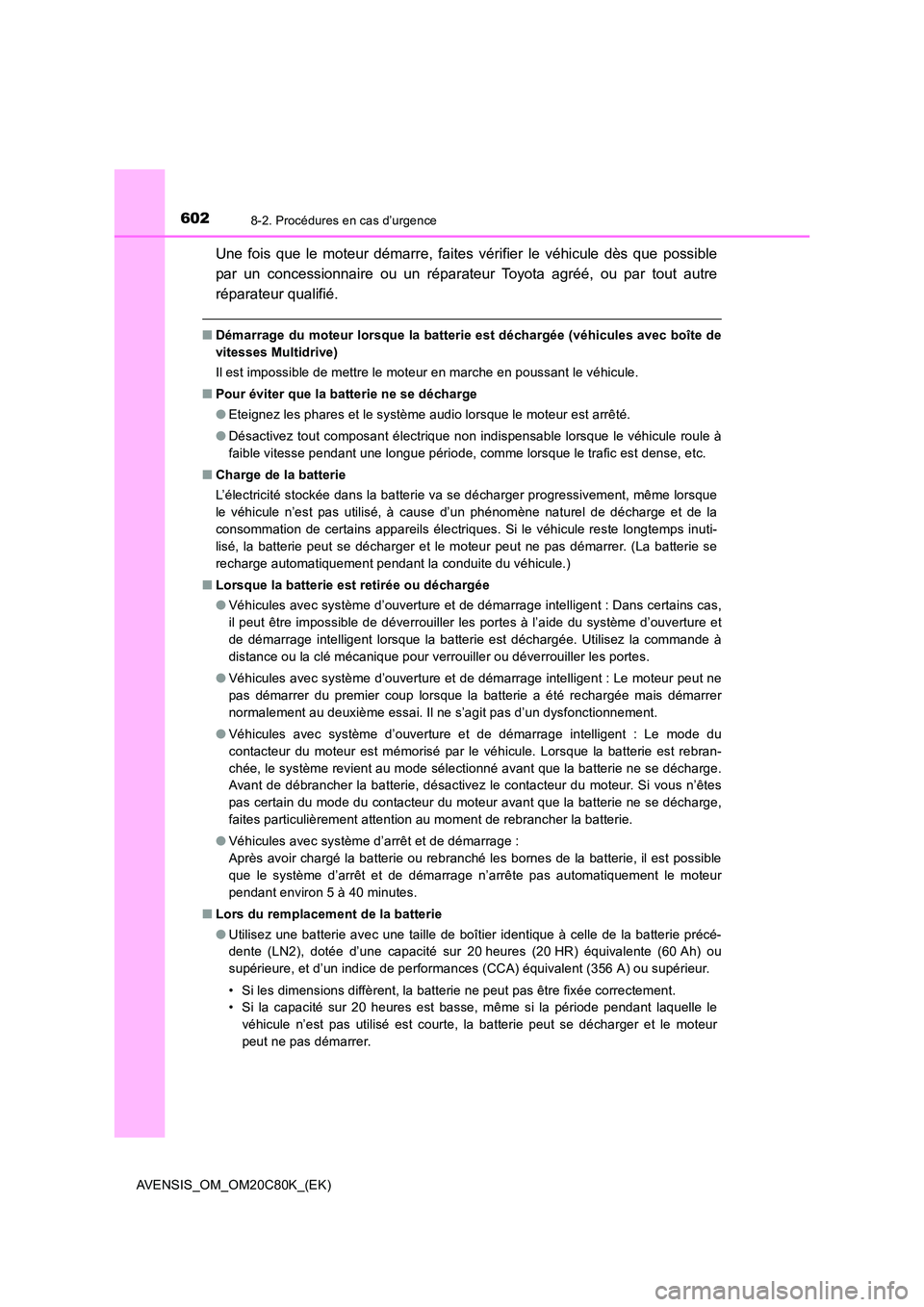 TOYOTA AVENSIS 2018 Manuel du propriétaire (in French) 6028-2. Procédures en cas d’urgence
AVENSIS_OM_OM20C80K_(EK)
Une fois que le moteur démarre, faites vérifier le véhicule dès que possible
par un concessionnaire ou un réparateur Toyota agré TOYOTA AVENSIS 2018 Manuel du propriétaire (in French) 6028-2. Procédures en cas d’urgence
AVENSIS_OM_OM20C80K_(EK)
Une fois que le moteur démarre, faites vérifier le véhicule dès que possible
par un concessionnaire ou un réparateur Toyota agré