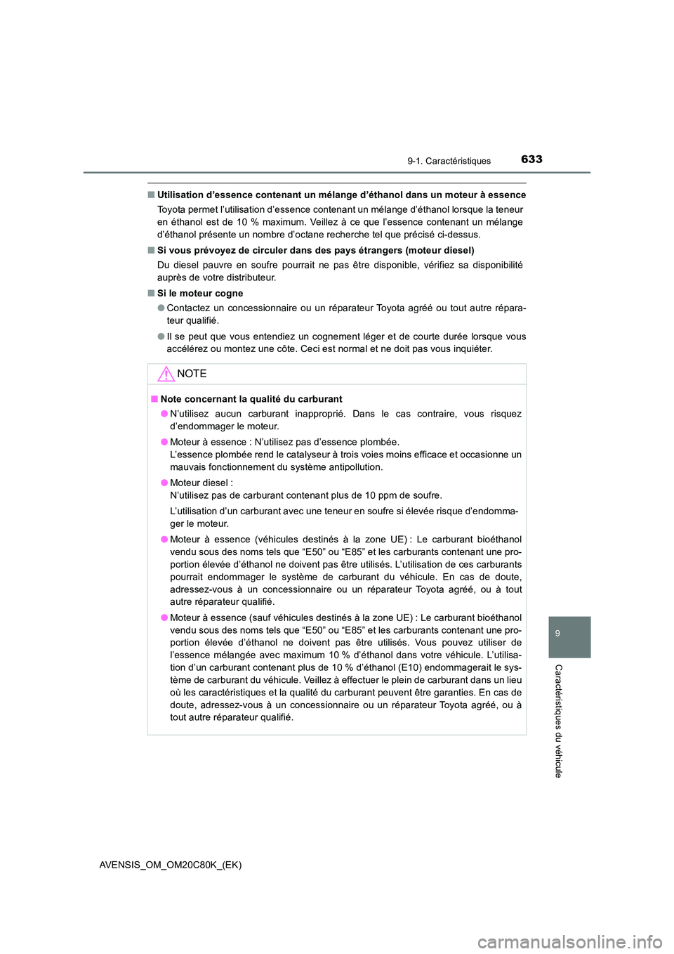 TOYOTA AVENSIS 2018 Manuel du propriétaire (in French) 6339-1. Caractéristiques
AVENSIS_OM_OM20C80K_(EK)
9
Caractéristiques du véhicule
■Utilisation d’essence contenant un mélange d’éthanol dans un moteur à essence
Toyota permet l’utilisati TOYOTA AVENSIS 2018 Manuel du propriétaire (in French) 6339-1. Caractéristiques
AVENSIS_OM_OM20C80K_(EK)
9
Caractéristiques du véhicule
■Utilisation d’essence contenant un mélange d’éthanol dans un moteur à essence
Toyota permet l’utilisati