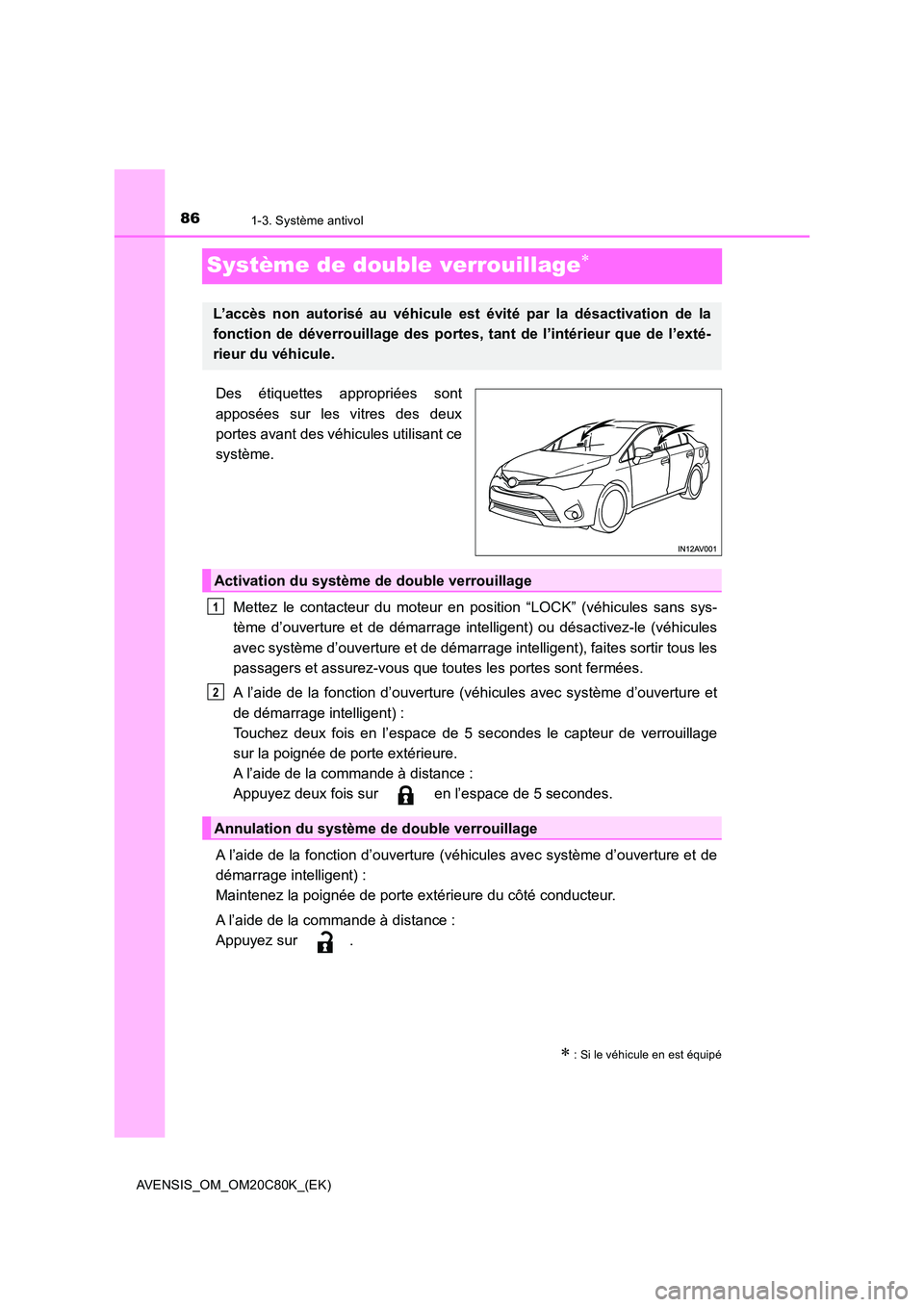 TOYOTA AVENSIS 2018 Manuel du propriétaire (in French) 861-3. Système antivol
AVENSIS_OM_OM20C80K_(EK)
Système de double verrouillage
Des étiquettes appropriées sont
apposées sur les vitres des deux
portes avant des véhicules utilisant ce
syst TOYOTA AVENSIS 2018 Manuel du propriétaire (in French) 861-3. Système antivol
AVENSIS_OM_OM20C80K_(EK)
Système de double verrouillage
Des étiquettes appropriées sont
apposées sur les vitres des deux
portes avant des véhicules utilisant ce
syst