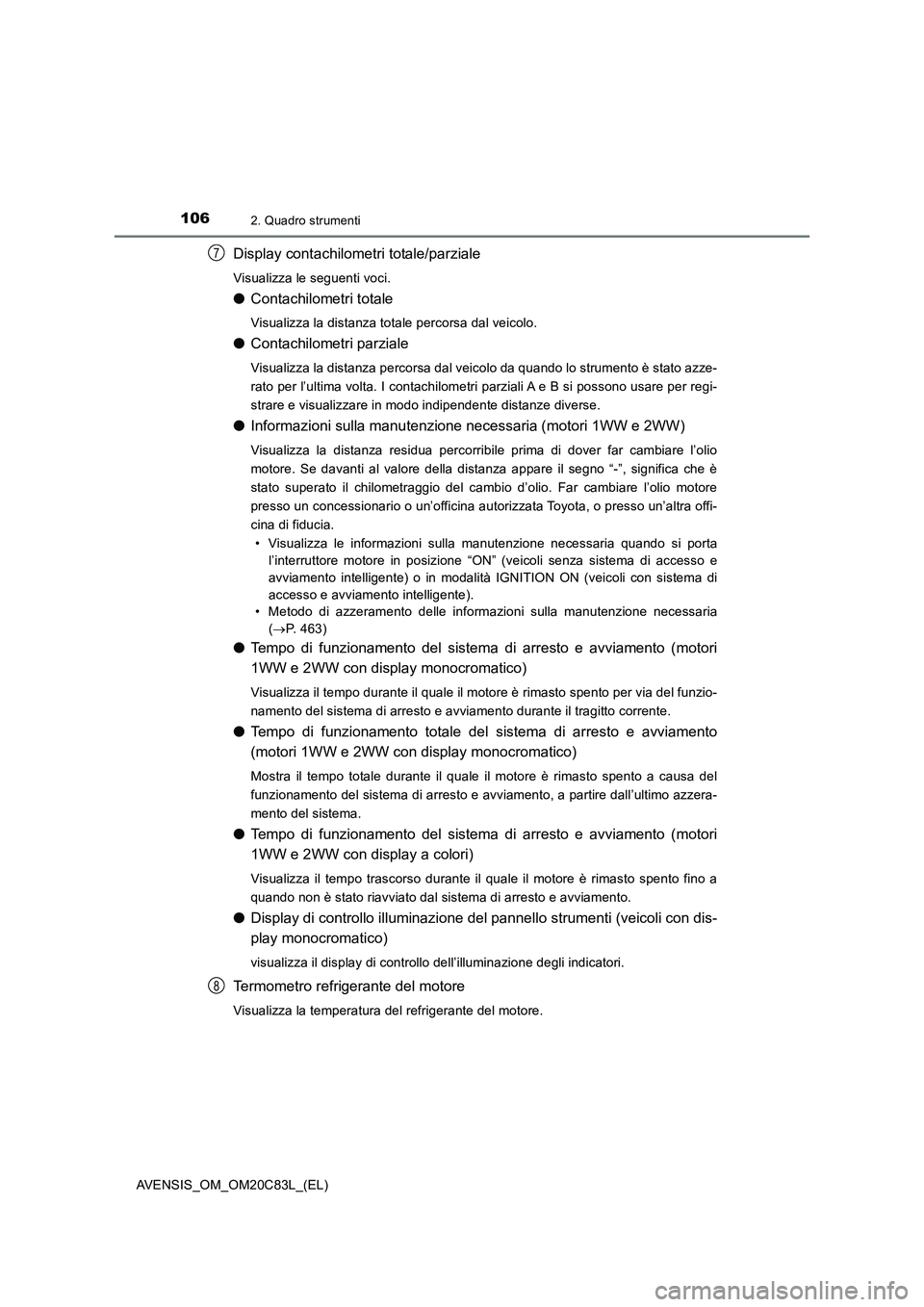 TOYOTA AVENSIS 2018 Manuale duso (in Italian) 1062. Quadro strumenti
AVENSIS_OM_OM20C83L_(EL)
Display contachilometri totale/parziale
Visualizza le seguenti voci.
●Contachilometri totale
Visualizza la distanza totale percorsa dal veicolo.
●Co TOYOTA AVENSIS 2018 Manuale duso (in Italian) 1062. Quadro strumenti
AVENSIS_OM_OM20C83L_(EL)
Display contachilometri totale/parziale
Visualizza le seguenti voci.
●Contachilometri totale
Visualizza la distanza totale percorsa dal veicolo.
●Co