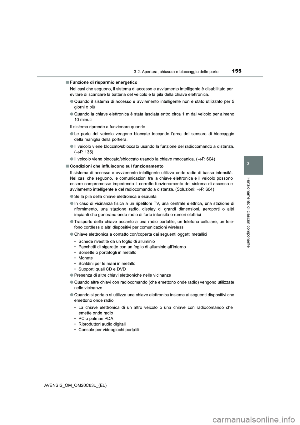 TOYOTA AVENSIS 2018 Manuale duso (in Italian) 1553-2. Apertura, chiusura e bloccaggio delle porte
3
Funzionamento di ciascun componente
AVENSIS_OM_OM20C83L_(EL)■Funzione di risparmio energetico
Nei casi che seguono, il sistema di accesso e avvi TOYOTA AVENSIS 2018 Manuale duso (in Italian) 1553-2. Apertura, chiusura e bloccaggio delle porte
3
Funzionamento di ciascun componente
AVENSIS_OM_OM20C83L_(EL)■Funzione di risparmio energetico
Nei casi che seguono, il sistema di accesso e avvi