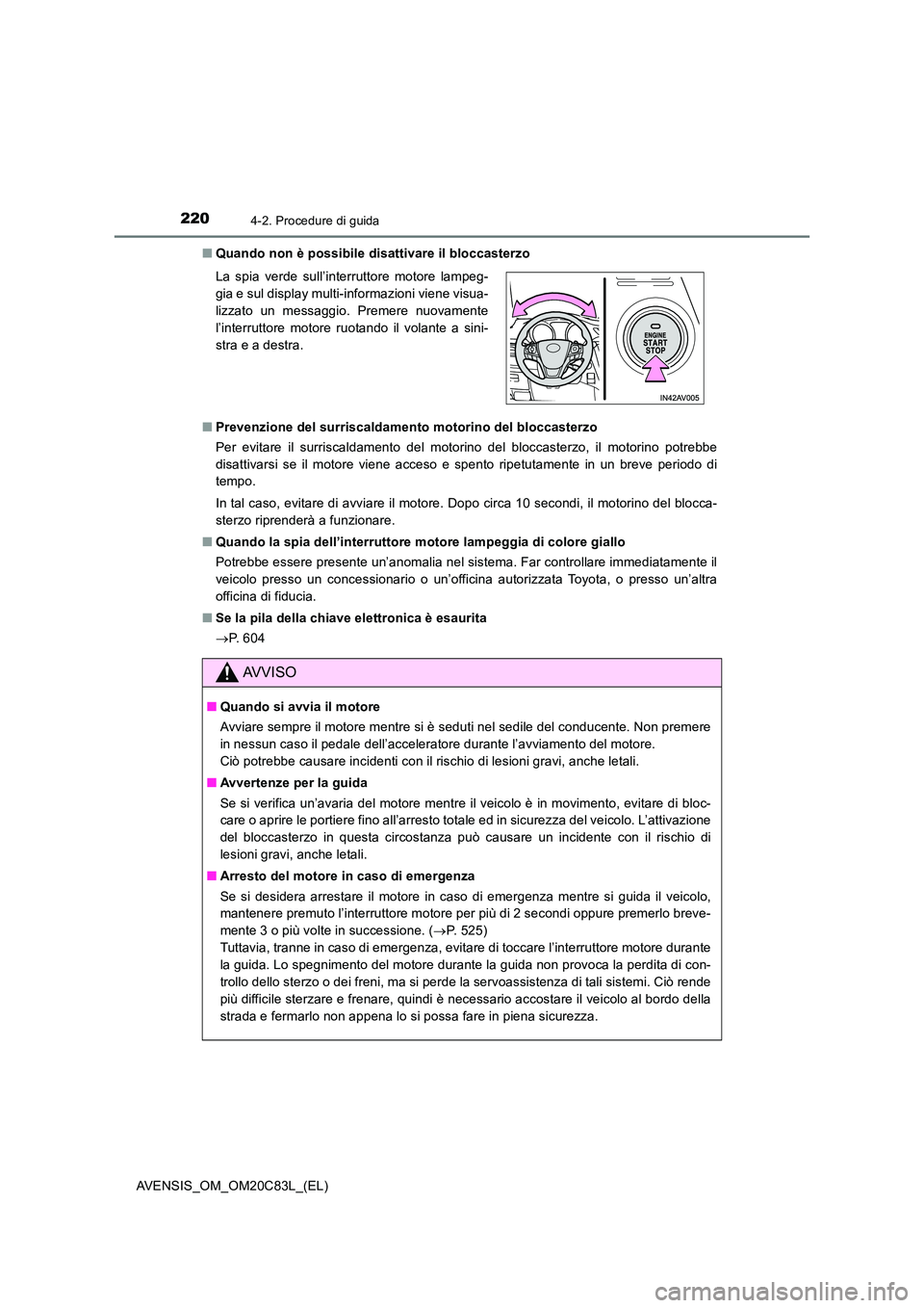 TOYOTA AVENSIS 2018 Manuale duso (in Italian) 2204-2. Procedure di guida
AVENSIS_OM_OM20C83L_(EL)
■ Quando non è possibile disattivare il bloccasterzo
■ Prevenzione del surriscaldamento motorino del bloccasterzo
Per evitare il surriscalda TOYOTA AVENSIS 2018 Manuale duso (in Italian) 2204-2. Procedure di guida
AVENSIS_OM_OM20C83L_(EL)
■ Quando non è possibile disattivare il bloccasterzo
■ Prevenzione del surriscaldamento motorino del bloccasterzo
Per evitare il surriscalda