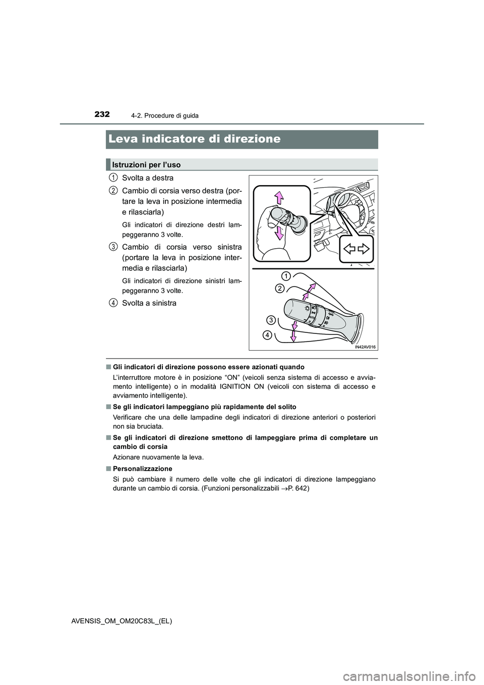 TOYOTA AVENSIS 2018 Manuale duso (in Italian) 2324-2. Procedure di guida
AVENSIS_OM_OM20C83L_(EL)
Leva indicatore di direzione
Svolta a destra
Cambio di corsia verso destra (por-
tare la leva in posizione intermedia
e rilasciarla)
Gli indicato TOYOTA AVENSIS 2018 Manuale duso (in Italian) 2324-2. Procedure di guida
AVENSIS_OM_OM20C83L_(EL)
Leva indicatore di direzione
Svolta a destra
Cambio di corsia verso destra (por-
tare la leva in posizione intermedia
e rilasciarla)
Gli indicato