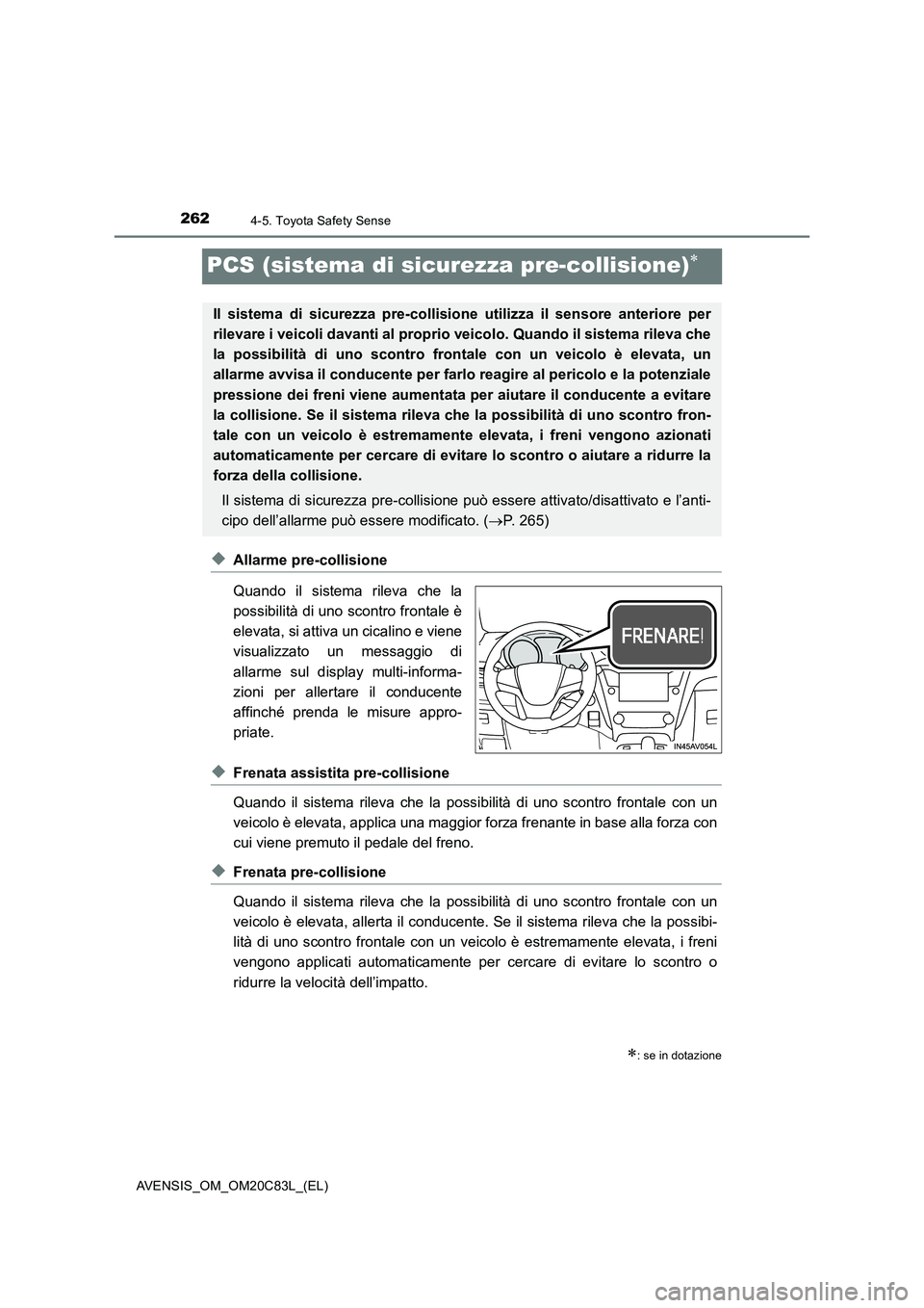 TOYOTA AVENSIS 2018 Manuale duso (in Italian) 2624-5. Toyota Safety Sense
AVENSIS_OM_OM20C83L_(EL)
PCS (sistema di sicurezza pre-collisione)
◆Allarme pre-collisione
Quando il sistema rileva che la
possibilità di uno scontro frontale è
elev TOYOTA AVENSIS 2018 Manuale duso (in Italian) 2624-5. Toyota Safety Sense
AVENSIS_OM_OM20C83L_(EL)
PCS (sistema di sicurezza pre-collisione)
◆Allarme pre-collisione
Quando il sistema rileva che la
possibilità di uno scontro frontale è
elev