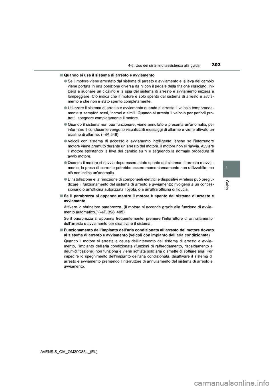 TOYOTA AVENSIS 2018 Manuale duso (in Italian) 3034-6. Uso dei sistemi di assistenza alla guida
4
Guida
AVENSIS_OM_OM20C83L_(EL)■Quando si usa il sistema di arresto e avviamento
●Se il motore viene arrestato dal sistema di arresto e avviamento TOYOTA AVENSIS 2018 Manuale duso (in Italian) 3034-6. Uso dei sistemi di assistenza alla guida
4
Guida
AVENSIS_OM_OM20C83L_(EL)■Quando si usa il sistema di arresto e avviamento
●Se il motore viene arrestato dal sistema di arresto e avviamento