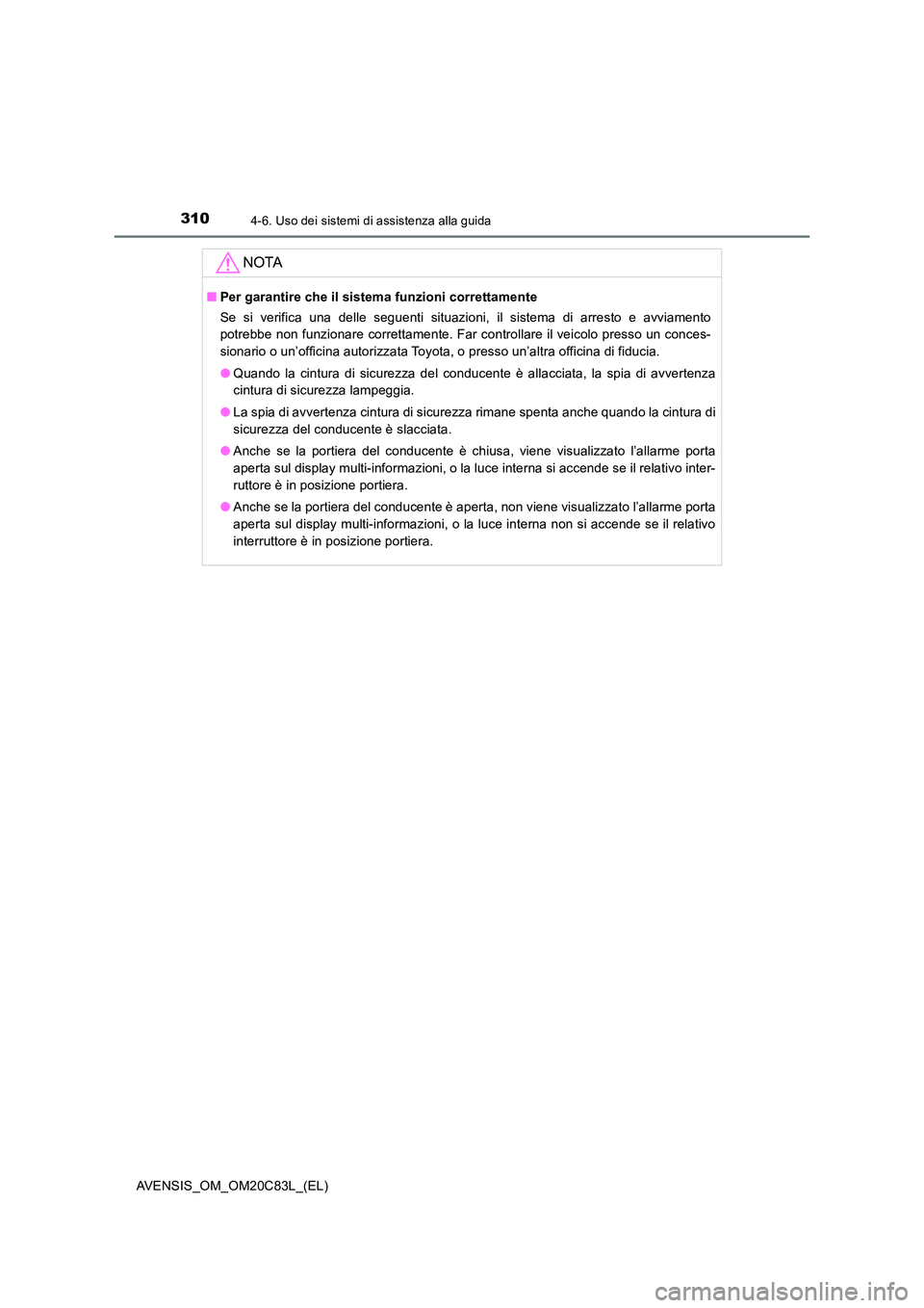 TOYOTA AVENSIS 2018 Manuale duso (in Italian) 3104-6. Uso dei sistemi di assistenza alla guida
AVENSIS_OM_OM20C83L_(EL)
NOTA
■Per garantire che il sistema funzioni correttamente
Se si verifica una delle seguenti situazioni, il sistema di arres TOYOTA AVENSIS 2018 Manuale duso (in Italian) 3104-6. Uso dei sistemi di assistenza alla guida
AVENSIS_OM_OM20C83L_(EL)
NOTA
■Per garantire che il sistema funzioni correttamente
Se si verifica una delle seguenti situazioni, il sistema di arres