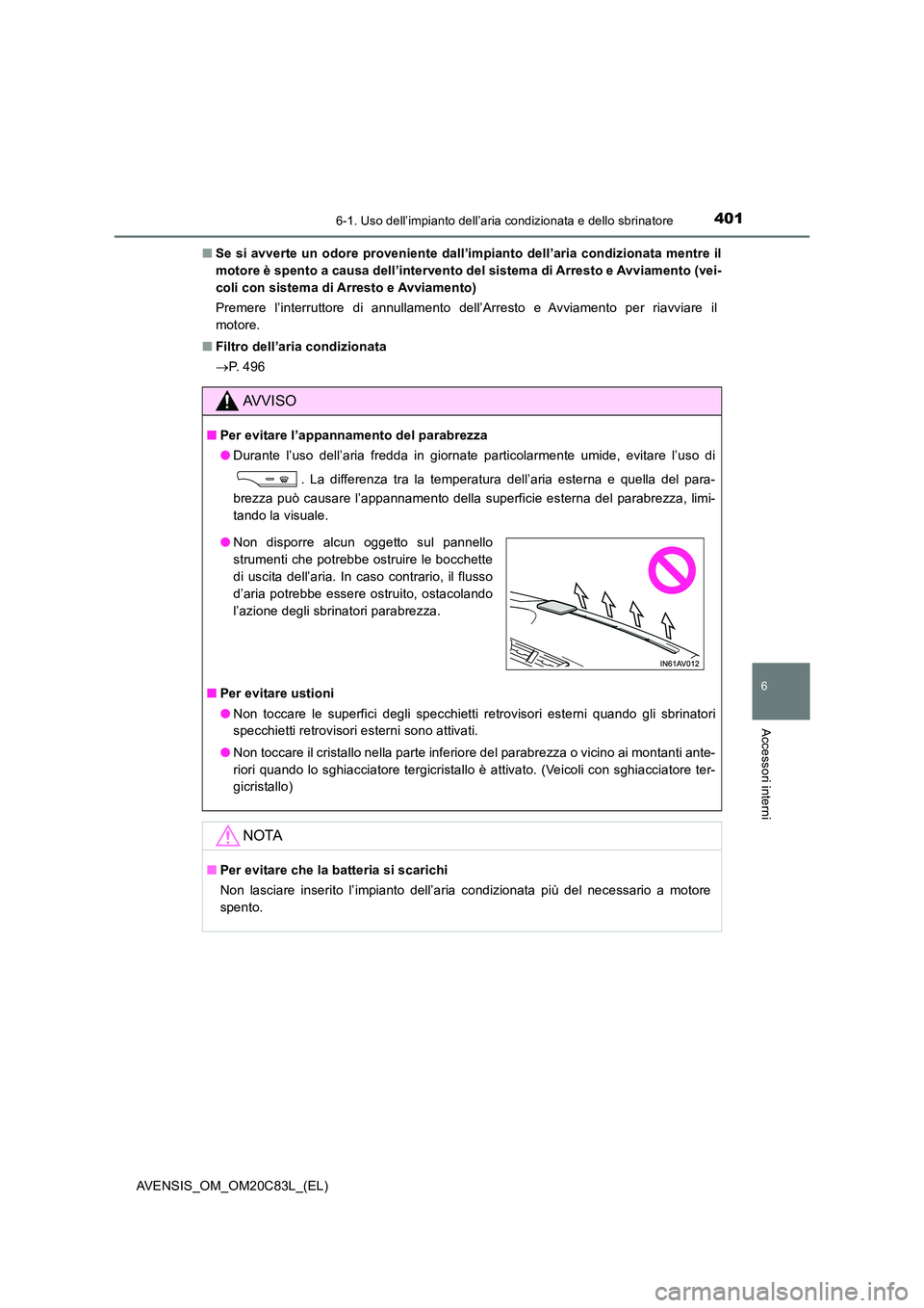 TOYOTA AVENSIS 2018 Manuale duso (in Italian) 4016-1. Uso dell’impianto dell’aria condizionata e dello sbrinatore
AVENSIS_OM_OM20C83L_(EL)
6
Accessori interni
■Se si avverte un odore proveniente dall’impianto dell’aria condizionata ment TOYOTA AVENSIS 2018 Manuale duso (in Italian) 4016-1. Uso dell’impianto dell’aria condizionata e dello sbrinatore
AVENSIS_OM_OM20C83L_(EL)
6
Accessori interni
■Se si avverte un odore proveniente dall’impianto dell’aria condizionata ment