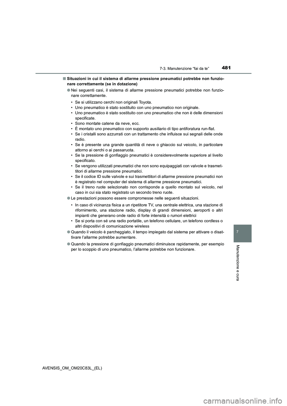 TOYOTA AVENSIS 2018 Manuale duso (in Italian) 4817-3. Manutenzione “fai da te”
AVENSIS_OM_OM20C83L_(EL)
7
Manutenzione e cura
■Situazioni in cui il sistema di allarme pressione pneumatici potrebbe non funzio-
nare correttamente (se in dotaz TOYOTA AVENSIS 2018 Manuale duso (in Italian) 4817-3. Manutenzione “fai da te”
AVENSIS_OM_OM20C83L_(EL)
7
Manutenzione e cura
■Situazioni in cui il sistema di allarme pressione pneumatici potrebbe non funzio-
nare correttamente (se in dotaz