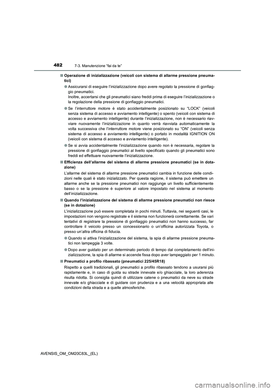 TOYOTA AVENSIS 2018 Manuale duso (in Italian) 4827-3. Manutenzione “fai da te”
AVENSIS_OM_OM20C83L_(EL)■Operazione di inizializzazione (veicoli con sistema di allarme pressione pneuma-
tici)
●Assicurarsi di eseguire l’inizializzazione d TOYOTA AVENSIS 2018 Manuale duso (in Italian) 4827-3. Manutenzione “fai da te”
AVENSIS_OM_OM20C83L_(EL)■Operazione di inizializzazione (veicoli con sistema di allarme pressione pneuma-
tici)
●Assicurarsi di eseguire l’inizializzazione d
