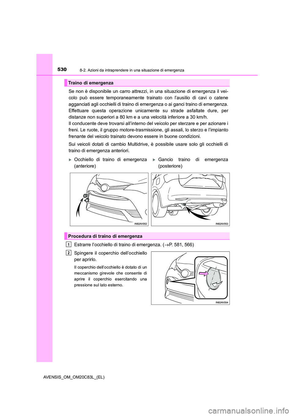 TOYOTA AVENSIS 2018 Manuale duso (in Italian) 5308-2. Azioni da intraprendere in una situazione di emergenza
AVENSIS_OM_OM20C83L_(EL)
Se non è disponibile un carro attrezzi, in una situazione di emergenza il vei-
colo può essere temporaneament TOYOTA AVENSIS 2018 Manuale duso (in Italian) 5308-2. Azioni da intraprendere in una situazione di emergenza
AVENSIS_OM_OM20C83L_(EL)
Se non è disponibile un carro attrezzi, in una situazione di emergenza il vei-
colo può essere temporaneament