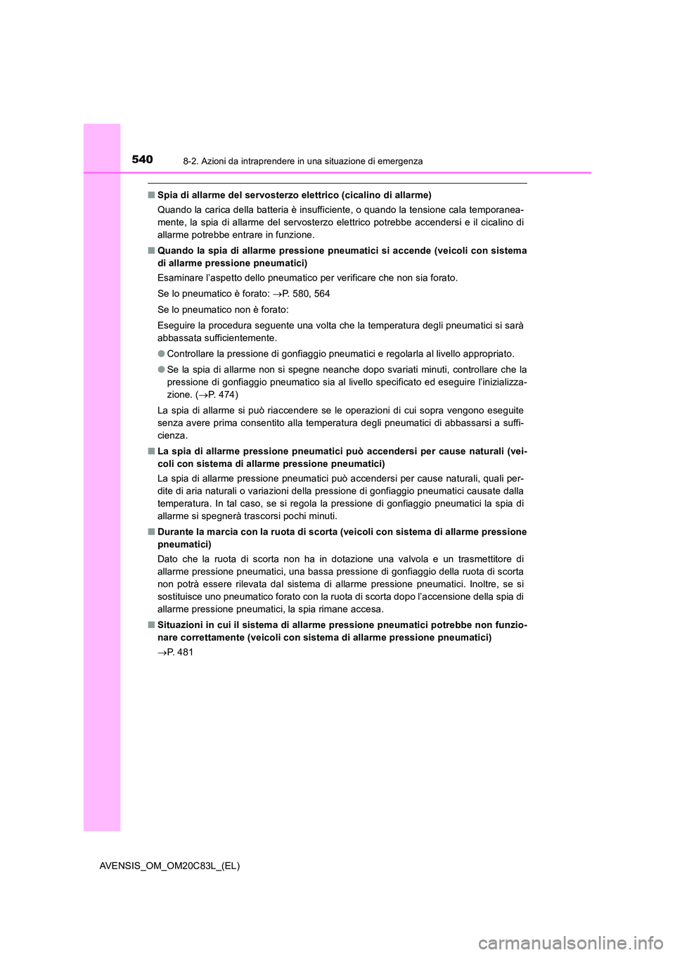 TOYOTA AVENSIS 2018 Manuale duso (in Italian) 5408-2. Azioni da intraprendere in una situazione di emergenza
AVENSIS_OM_OM20C83L_(EL)
■Spia di allarme del servosterzo elettrico (cicalino di allarme)
Quando la carica della batteria è insuffici TOYOTA AVENSIS 2018 Manuale duso (in Italian) 5408-2. Azioni da intraprendere in una situazione di emergenza
AVENSIS_OM_OM20C83L_(EL)
■Spia di allarme del servosterzo elettrico (cicalino di allarme)
Quando la carica della batteria è insuffici