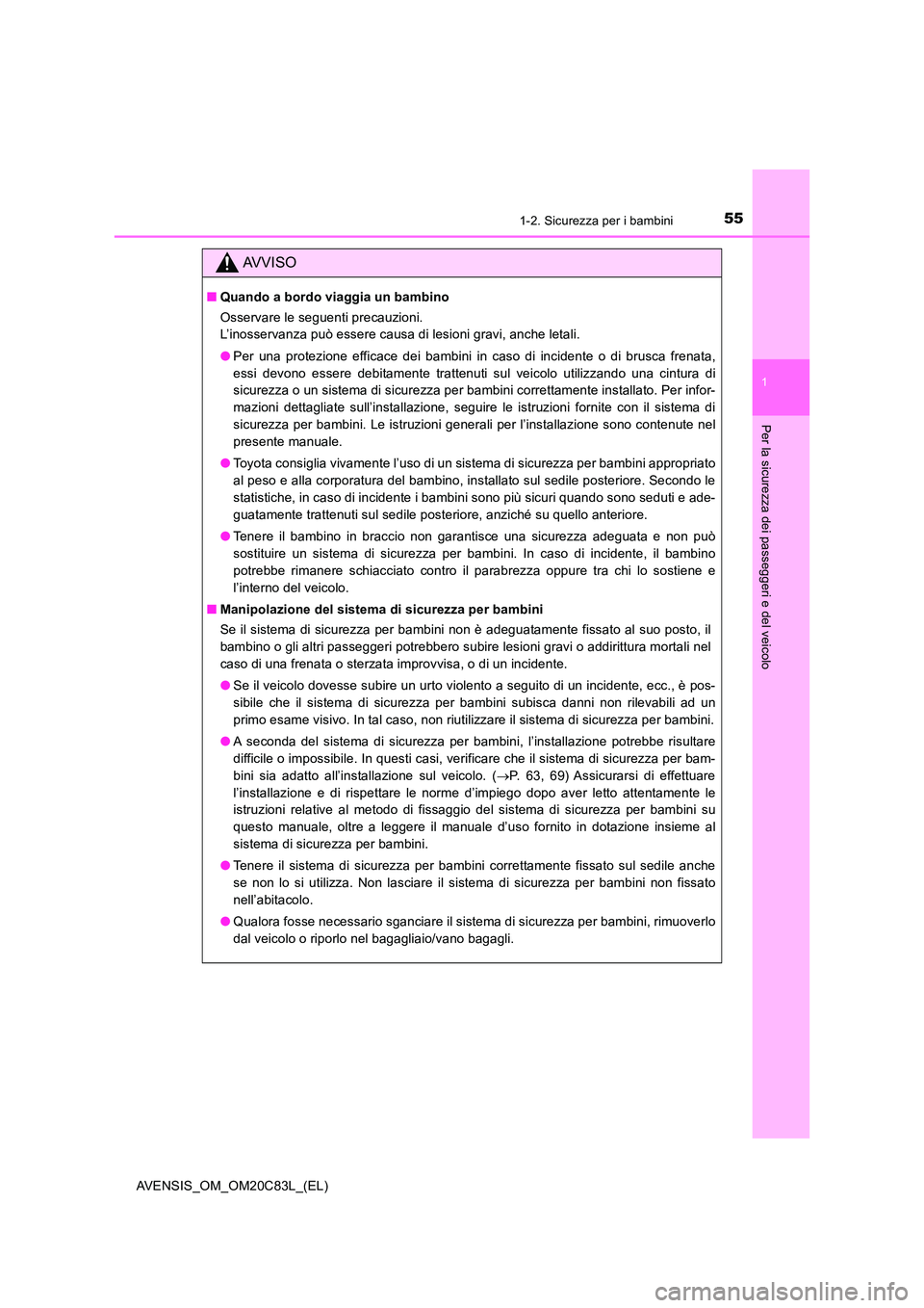 TOYOTA AVENSIS 2018 Manuale duso (in Italian) 551-2. Sicurezza per i bambini
1
AVENSIS_OM_OM20C83L_(EL)
Per la sicurezza dei passeggeri e del veicolo
AVVISO
■Quando a bordo viaggia un bambino
Osservare le seguenti precauzioni.
L’inosservan TOYOTA AVENSIS 2018 Manuale duso (in Italian) 551-2. Sicurezza per i bambini
1
AVENSIS_OM_OM20C83L_(EL)
Per la sicurezza dei passeggeri e del veicolo
AVVISO
■Quando a bordo viaggia un bambino
Osservare le seguenti precauzioni.
L’inosservan