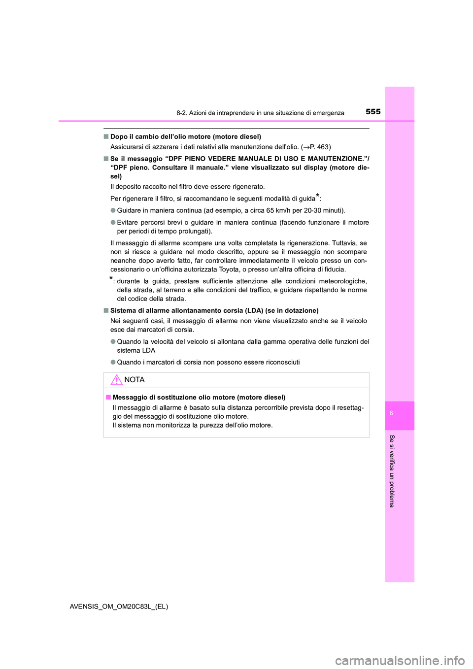 TOYOTA AVENSIS 2018 Manuale duso (in Italian) 5558-2. Azioni da intraprendere in una situazione di emergenza
AVENSIS_OM_OM20C83L_(EL)
8
Se si verifica un problema
■Dopo il cambio dell’olio motore (motore diesel)
Assicurarsi di azzerare i dat TOYOTA AVENSIS 2018 Manuale duso (in Italian) 5558-2. Azioni da intraprendere in una situazione di emergenza
AVENSIS_OM_OM20C83L_(EL)
8
Se si verifica un problema
■Dopo il cambio dell’olio motore (motore diesel)
Assicurarsi di azzerare i dat