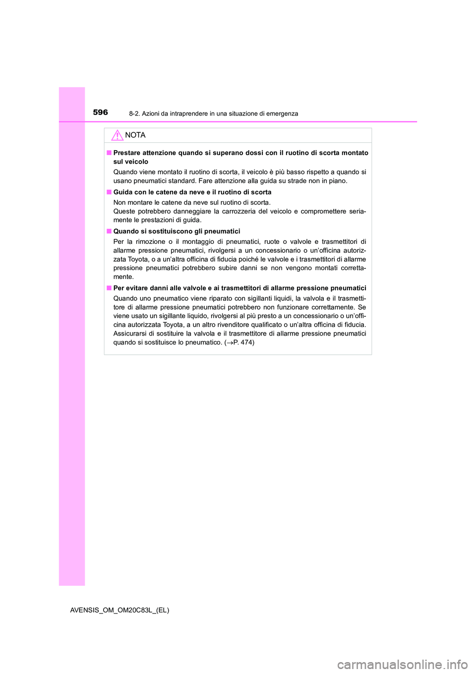 TOYOTA AVENSIS 2018 Manuale duso (in Italian) 5968-2. Azioni da intraprendere in una situazione di emergenza
AVENSIS_OM_OM20C83L_(EL)
NOTA
■Prestare attenzione quando si superano dossi con il ruotino di scorta montato
sul veicolo
Quando viene TOYOTA AVENSIS 2018 Manuale duso (in Italian) 5968-2. Azioni da intraprendere in una situazione di emergenza
AVENSIS_OM_OM20C83L_(EL)
NOTA
■Prestare attenzione quando si superano dossi con il ruotino di scorta montato
sul veicolo
Quando viene