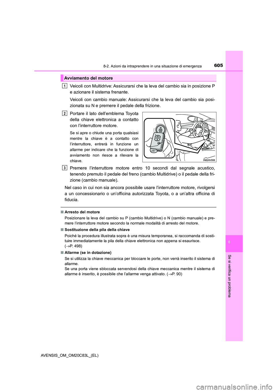 TOYOTA AVENSIS 2018 Manuale duso (in Italian) 6058-2. Azioni da intraprendere in una situazione di emergenza
AVENSIS_OM_OM20C83L_(EL)
8
Se si verifica un problema
Veicoli con Multidrive: Assicurarsi che la leva del cambio sia in posizione P
e az TOYOTA AVENSIS 2018 Manuale duso (in Italian) 6058-2. Azioni da intraprendere in una situazione di emergenza
AVENSIS_OM_OM20C83L_(EL)
8
Se si verifica un problema
Veicoli con Multidrive: Assicurarsi che la leva del cambio sia in posizione P
e az