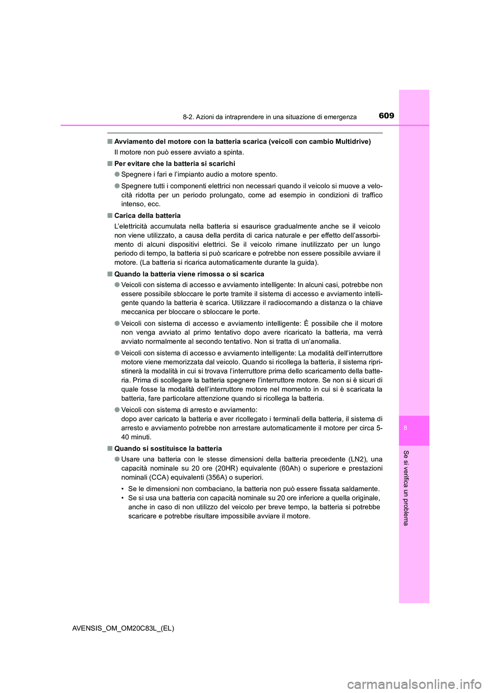 TOYOTA AVENSIS 2018 Manuale duso (in Italian) 6098-2. Azioni da intraprendere in una situazione di emergenza
AVENSIS_OM_OM20C83L_(EL)
8
Se si verifica un problema
■Avviamento del motore con la batteria scarica (veicoli con cambio Multidrive)
I TOYOTA AVENSIS 2018 Manuale duso (in Italian) 6098-2. Azioni da intraprendere in una situazione di emergenza
AVENSIS_OM_OM20C83L_(EL)
8
Se si verifica un problema
■Avviamento del motore con la batteria scarica (veicoli con cambio Multidrive)
I