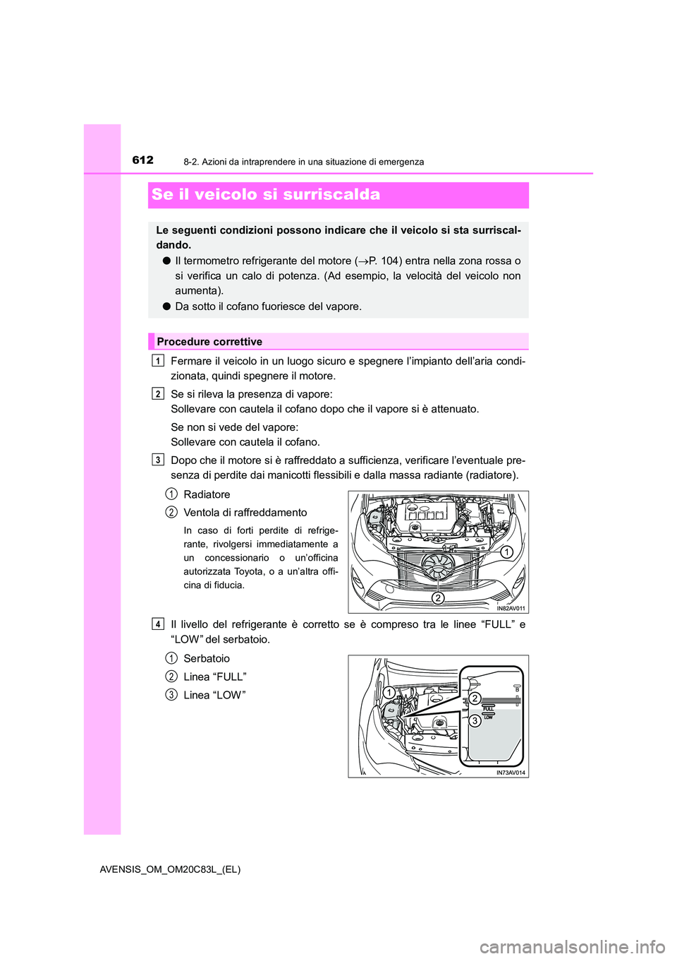 TOYOTA AVENSIS 2018 Manuale duso (in Italian) 6128-2. Azioni da intraprendere in una situazione di emergenza
AVENSIS_OM_OM20C83L_(EL)
Se il veicolo si surriscalda
Fermare il veicolo in un luogo sicuro e spegnere l’impianto dell’aria condi-
z TOYOTA AVENSIS 2018 Manuale duso (in Italian) 6128-2. Azioni da intraprendere in una situazione di emergenza
AVENSIS_OM_OM20C83L_(EL)
Se il veicolo si surriscalda
Fermare il veicolo in un luogo sicuro e spegnere l’impianto dell’aria condi-
z
