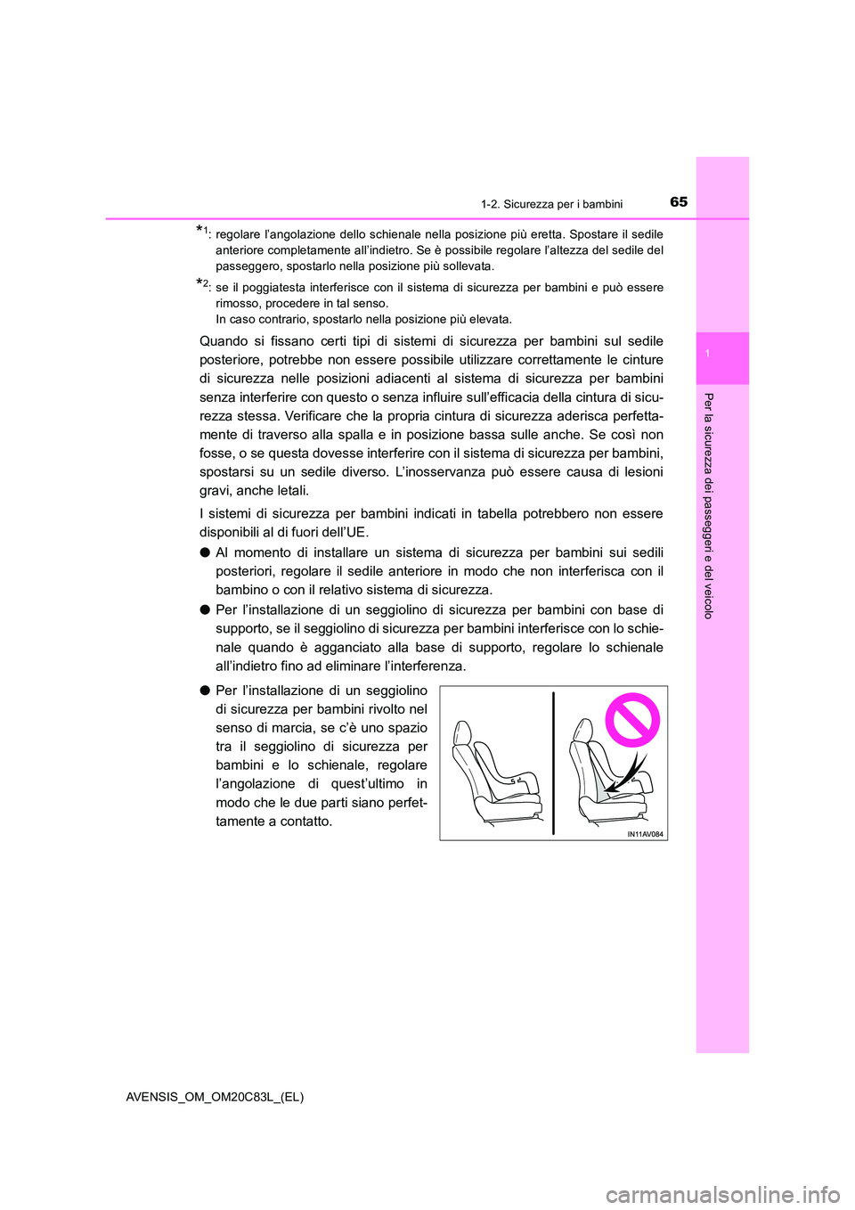 TOYOTA AVENSIS 2018 Manuale duso (in Italian) 651-2. Sicurezza per i bambini
1
AVENSIS_OM_OM20C83L_(EL)
Per la sicurezza dei passeggeri e del veicolo
*1: regolare l’angolazione dello schienale nella posizione più eretta. Spostare il sedile
an TOYOTA AVENSIS 2018 Manuale duso (in Italian) 651-2. Sicurezza per i bambini
1
AVENSIS_OM_OM20C83L_(EL)
Per la sicurezza dei passeggeri e del veicolo
*1: regolare l’angolazione dello schienale nella posizione più eretta. Spostare il sedile
an