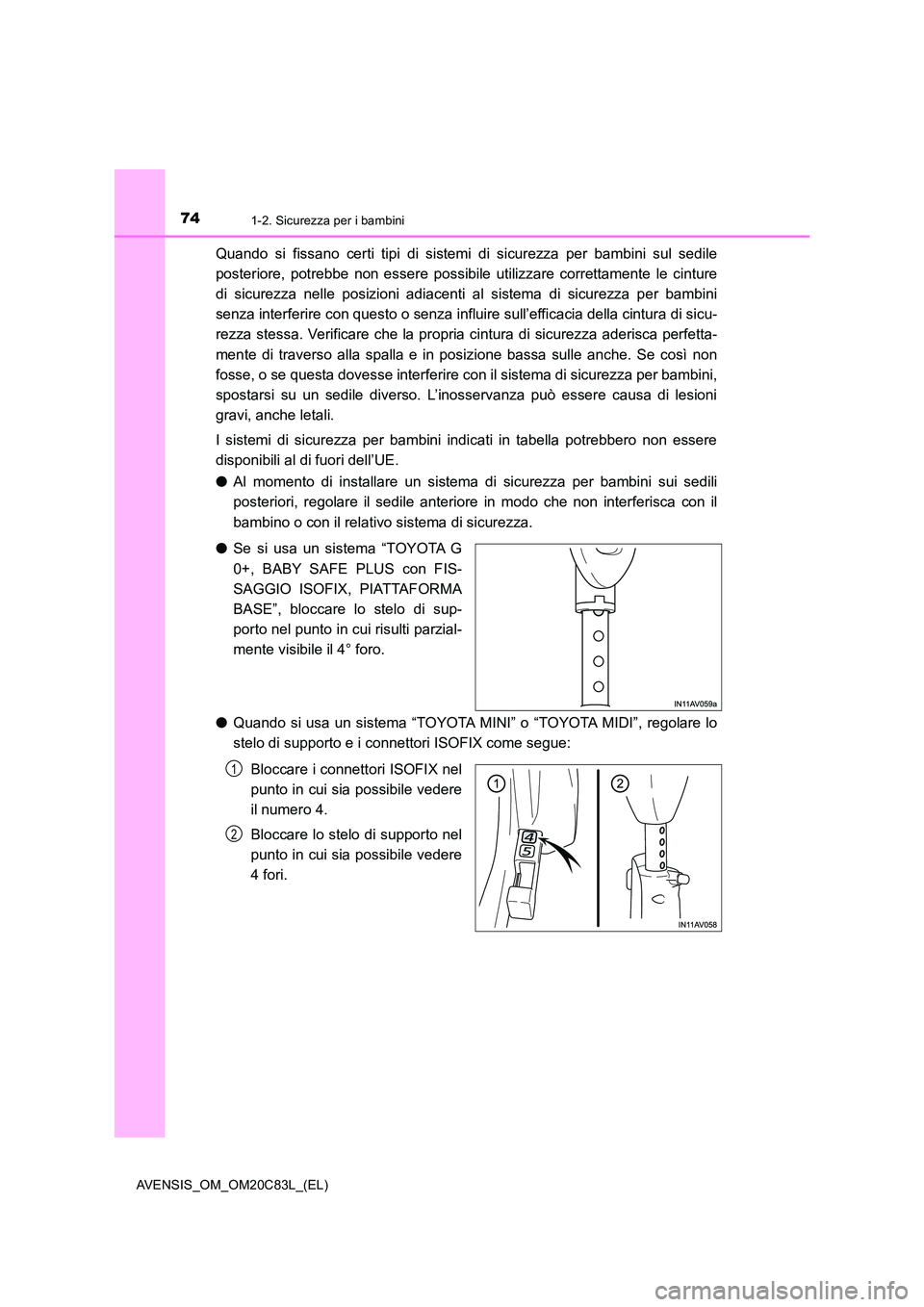 TOYOTA AVENSIS 2018 Manuale duso (in Italian) 741-2. Sicurezza per i bambini
AVENSIS_OM_OM20C83L_(EL)
Quando si fissano certi tipi di sistemi di sicurezza per bambini sul sedile
posteriore, potrebbe non essere possibile utilizzare correttamente TOYOTA AVENSIS 2018 Manuale duso (in Italian) 741-2. Sicurezza per i bambini
AVENSIS_OM_OM20C83L_(EL)
Quando si fissano certi tipi di sistemi di sicurezza per bambini sul sedile
posteriore, potrebbe non essere possibile utilizzare correttamente