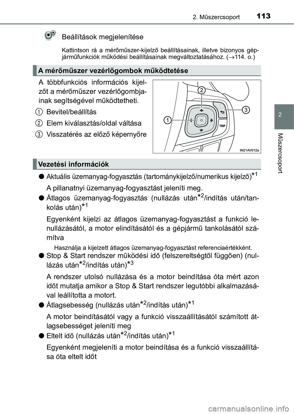 TOYOTA AVENSIS 2018  Kezelési útmutató (in Hungarian) 1132. Műszercsoport
2
Műszercsoport
Beállítások megjelenítése
Kattintson  rá  a  mérőműszer-kijelző  beállításainak,  illetve  bizonyos  gép-
járműfunkciók működési beállítá s