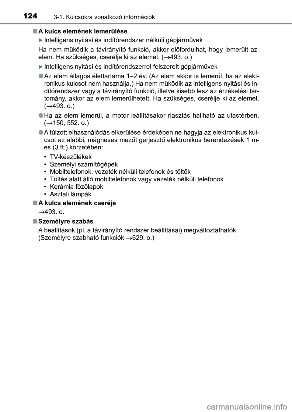 TOYOTA AVENSIS 2018 Kezelési útmutató (in Hungarian) 1243-1. Kulcsokra vonatkozó információk
nA kulcs elemének lemerülése
Intelligens nyitási és indítórendszer nélküli gépjárművek
Ha nem működik a távirányító funkció, akko TOYOTA AVENSIS 2018 Kezelési útmutató (in Hungarian) 1243-1. Kulcsokra vonatkozó információk
nA kulcs elemének lemerülése
Intelligens nyitási és indítórendszer nélküli gépjárművek
Ha nem működik a távirányító funkció, akko