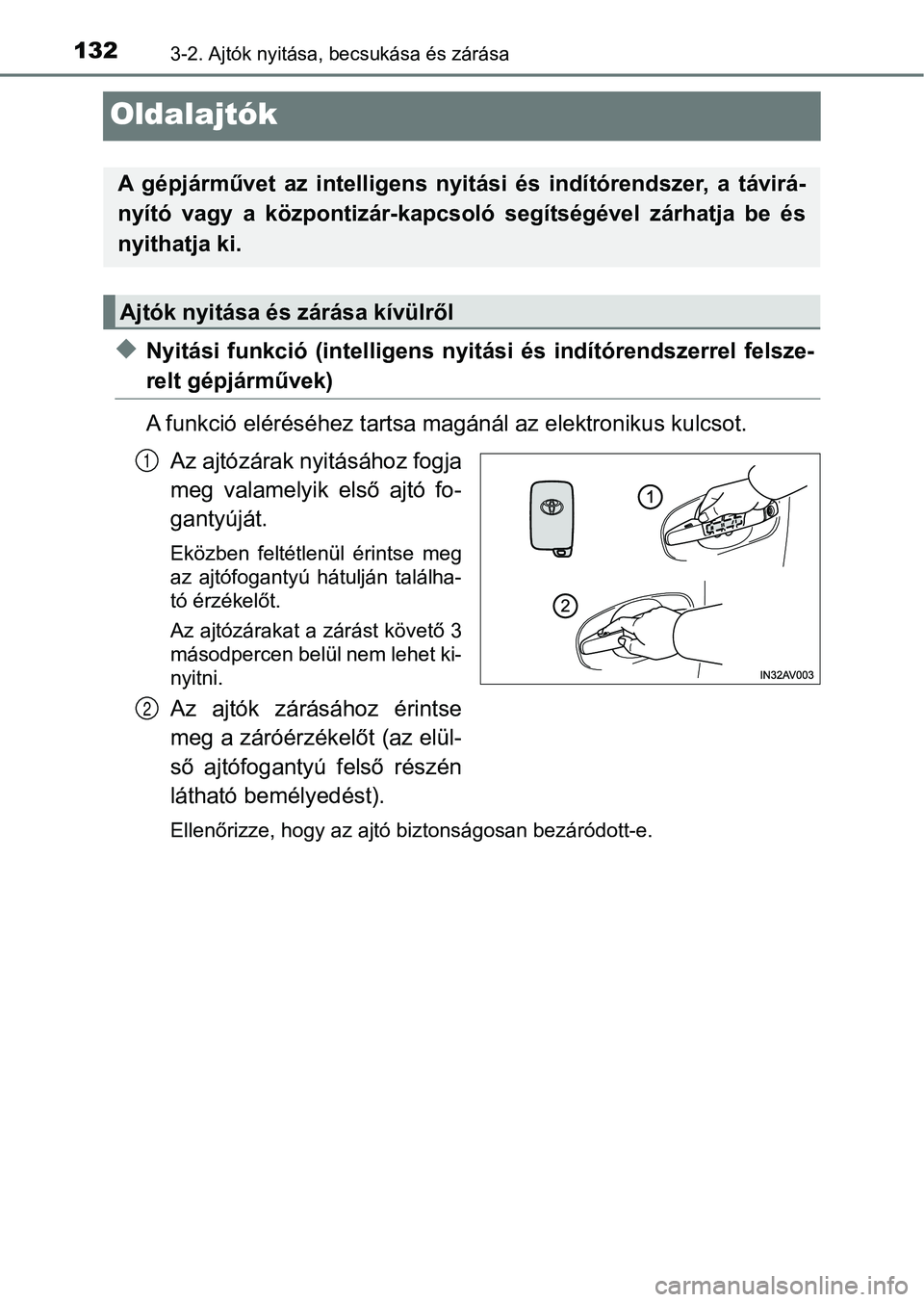 TOYOTA AVENSIS 2018  Kezelési útmutató (in Hungarian) 1323-2. Ajtók nyitása, becsukása és zárása
Oldalajtók
uNyitási  funkció  (intel ligens  nyitási  és  indítórendszerrel  felsz e-
relt gépjárművek)
A funkció eléréséhez tartsa magá