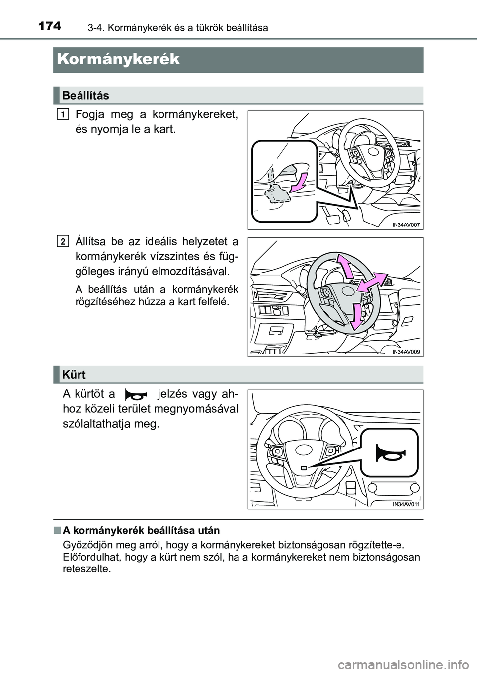 TOYOTA AVENSIS 2018  Kezelési útmutató (in Hungarian) 1743-4. Kormánykerék és a tükrök beállítása
Kormánykerék
Fogja  meg  a  kormánykereket,
és nyomja le a kart.
Állítsa  be  az  ideális  helyzetet  a
kormánykerék  vízszintes  és  fü