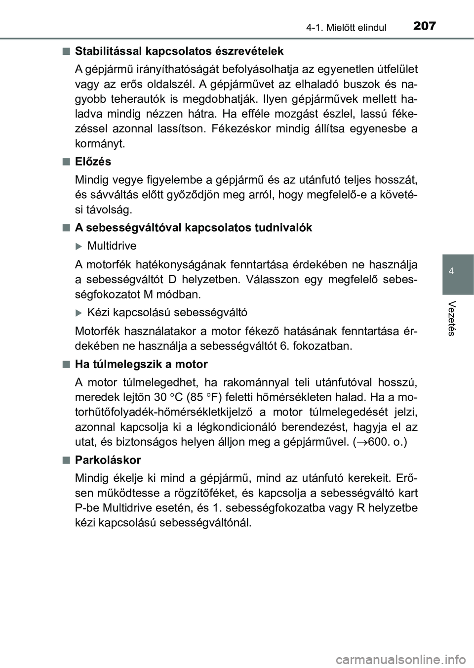 TOYOTA AVENSIS 2018 Kezelési útmutató (in Hungarian) 2074-1. Mielőtt elindul
4
Vezetés
nStabilitással kapcsolatos észrevételek
A gépjármű irányíthatóságát befolyásolhatja az egyenetlen útfelület
vagy az erős oldalszél. A gépjárm TOYOTA AVENSIS 2018 Kezelési útmutató (in Hungarian) 2074-1. Mielőtt elindul
4
Vezetés
nStabilitással kapcsolatos észrevételek
A gépjármű irányíthatóságát befolyásolhatja az egyenetlen útfelület
vagy az erős oldalszél. A gépjárm