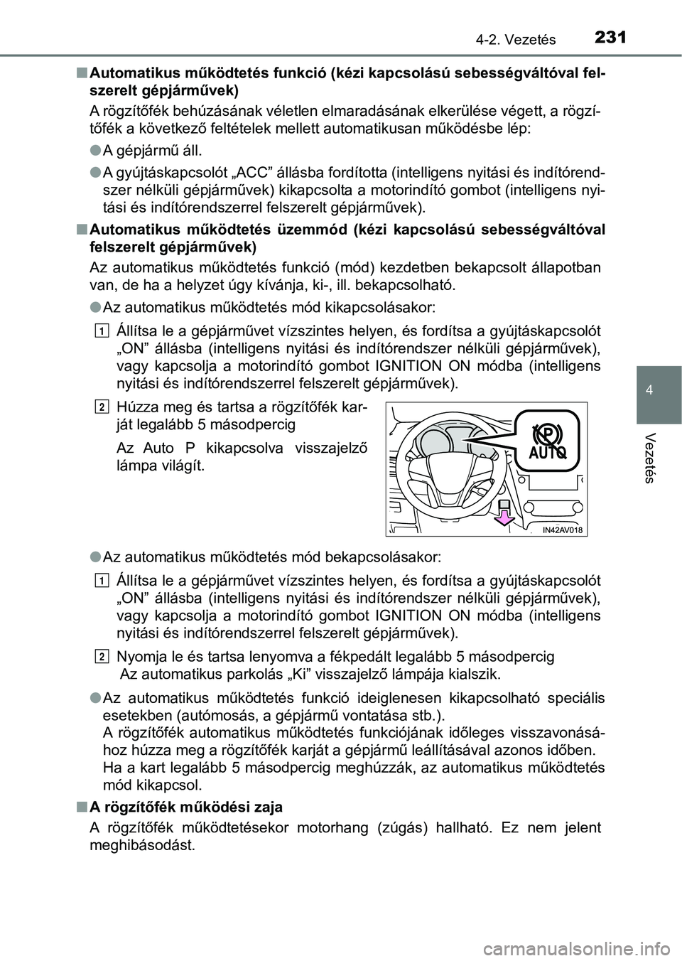 TOYOTA AVENSIS 2018 Kezelési útmutató (in Hungarian) 2314-2. Vezetés
4
Vezetés
nAutomatikus működtet és funkció (kézi kapcsolású sebességváltóva l fel-
szerelt gépjárművek)
A rögzítőfék behúzásának véletlen elmaradásának elkerü TOYOTA AVENSIS 2018 Kezelési útmutató (in Hungarian) 2314-2. Vezetés
4
Vezetés
nAutomatikus működtet és funkció (kézi kapcsolású sebességváltóva l fel-
szerelt gépjárművek)
A rögzítőfék behúzásának véletlen elmaradásának elkerü