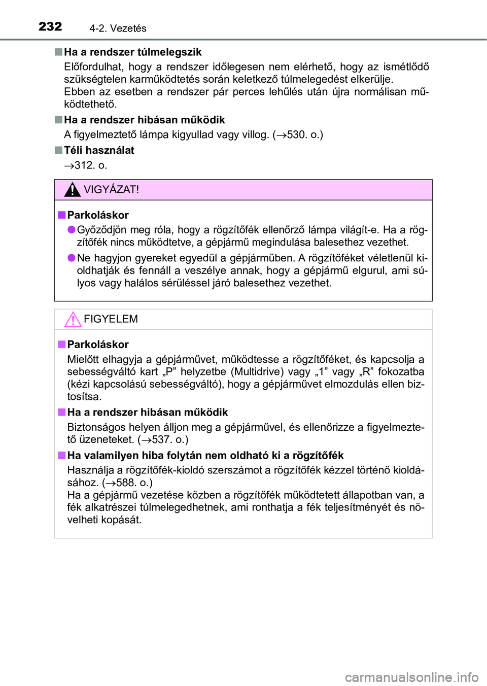 TOYOTA AVENSIS 2018 Kezelési útmutató (in Hungarian) 2324-2. Vezetés
nHa a rendszer túlmelegszik
Előfordulhat, hogy a rendszer időlegesen nem elérhető, hogy az ismétlődő
szükségtelen karműködtetés során keletkező túlmelegedést TOYOTA AVENSIS 2018 Kezelési útmutató (in Hungarian) 2324-2. Vezetés
nHa a rendszer túlmelegszik
Előfordulhat, hogy a rendszer időlegesen nem elérhető, hogy az ismétlődő
szükségtelen karműködtetés során keletkező túlmelegedést