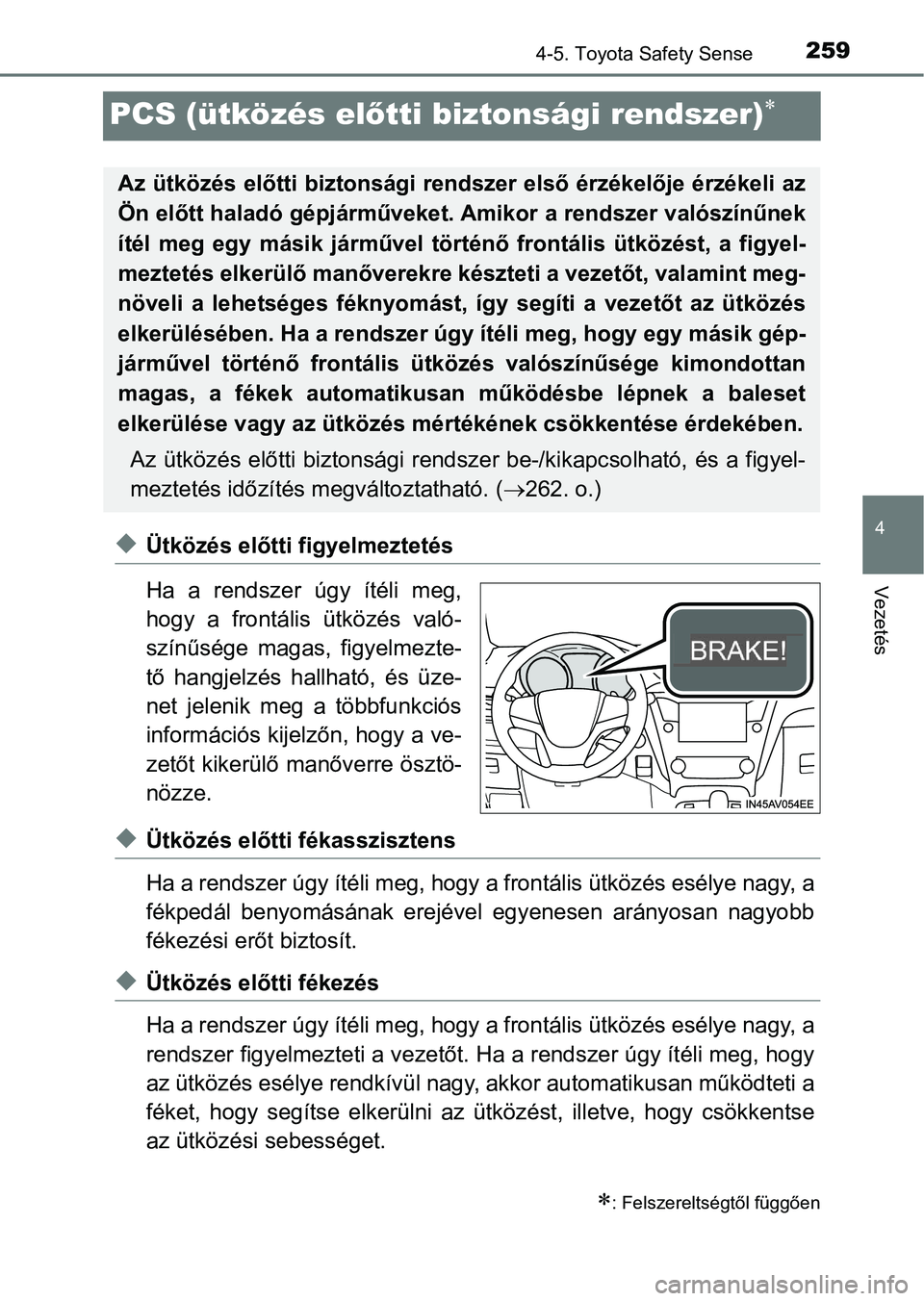 TOYOTA AVENSIS 2018 Kezelési útmutató (in Hungarian) 259
4
4-5. Toyota Safety Sense
Vezetés
PCS (ütközés előtti biztonsági rendszer)
uÜtközés előtti f igyelmeztetés
Ha a rendszer úgy ítéli meg,
hogy a frontális ütközés val TOYOTA AVENSIS 2018 Kezelési útmutató (in Hungarian) 259
4
4-5. Toyota Safety Sense
Vezetés
PCS (ütközés előtti biztonsági rendszer)
uÜtközés előtti f igyelmeztetés
Ha a rendszer úgy ítéli meg,
hogy a frontális ütközés val