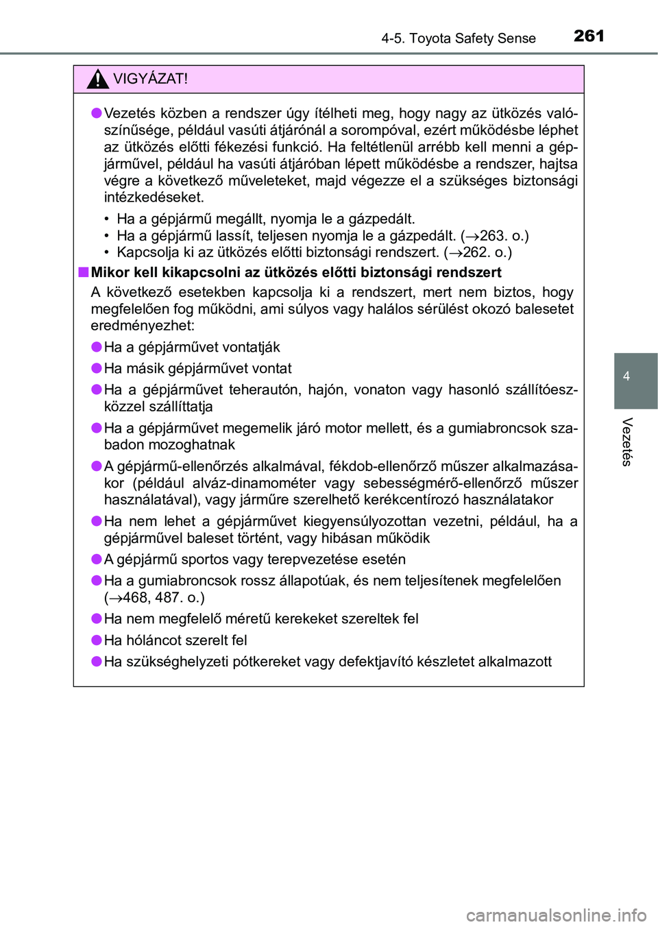 TOYOTA AVENSIS 2018 Kezelési útmutató (in Hungarian) 2614-5. Toyota Safety Sense
4
Vezetés
VIGYÁZAT!
lVezetés közben a rendszer úgy ítélheti meg, hogy nagy az ütközé s való-
színűsége, például vasúti átjárónál a sorompóv TOYOTA AVENSIS 2018 Kezelési útmutató (in Hungarian) 2614-5. Toyota Safety Sense
4
Vezetés
VIGYÁZAT!
lVezetés közben a rendszer úgy ítélheti meg, hogy nagy az ütközé s való-
színűsége, például vasúti átjárónál a sorompóv